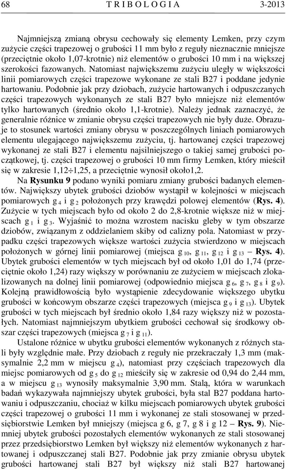 Natomiast największemu zużyciu uległy w większości linii pomiarowych części trapezowe wykonane ze stali B27 i poddane jedynie hartowaniu.