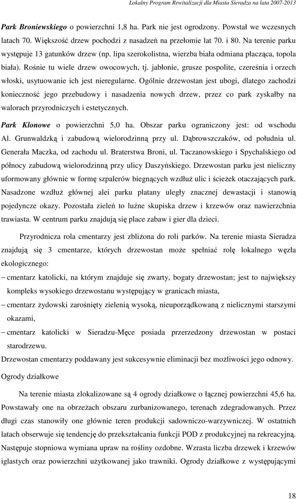 jabłonie, grusze pospolite, czereśnia i orzech włoski, usytuowanie ich jest nieregularne.