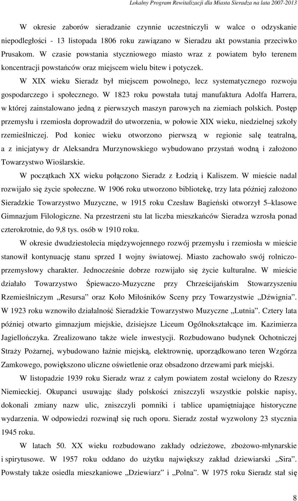 W XIX wieku Sieradz był miejscem powolnego, lecz systematycznego rozwoju gospodarczego i społecznego.