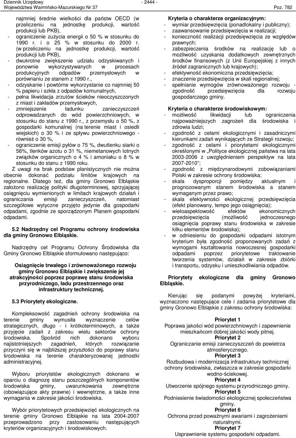 (w przeliczeniu na jednostkę produkcji, wartość produkcji lub PKB), - dwukrotne zwiększenie udziału odzyskiwanych i ponownie wykorzystywanych w procesach produkcyjnych odpadów przemysłowych w