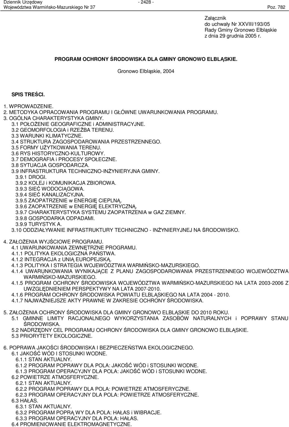 3.4 STRUKTURA ZAGOSPODAROWANIA PRZESTRZENNEGO. 3.5 FORMY UśYTKOWANIA TERENU. 3.6 RYS HISTORYCZNO-KULTUROWY. 3.7 DEMOGRAFIA i PROCESY SPOŁECZNE. 3.8 SYTUACJA GOSPODARCZA. 3.9 INFRASTRUKTURA TECHNICZNO-INśYNIERYJNA GMINY.