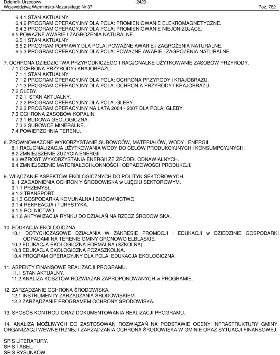 OCHRONA DZIEDZICTWA PRZYRODNICZEGO I RACJONALNE UśYTKOWANIE ZASOBÓW PRZYRODY. 7.1 OCHRONA PRZYRODY i KRAJOBRAZU. 7.1.1 STAN AKTUALNY. 7.1.2 PROGRAM OPERACYJNY DLA POLA: OCHRONA PRZYRODY i KRAJOBRAZU.