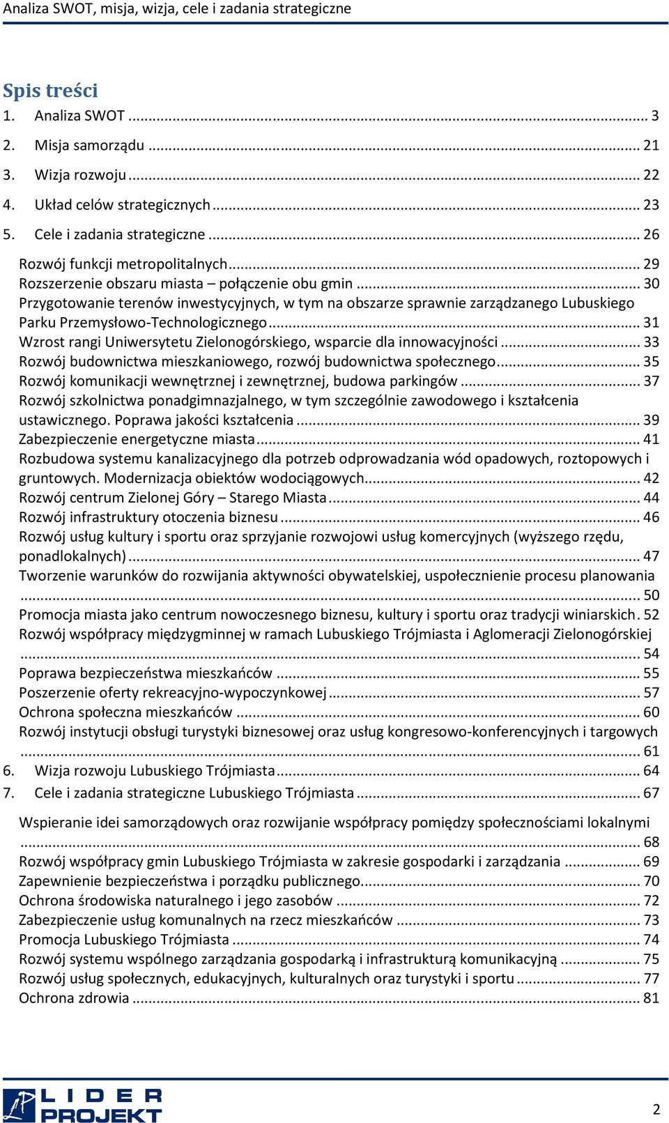 ..31 Wzrost rangi Uniwersytetu Zielonogórskiego, wsparcie dla innowacyjności...33 Rozwój budownictwa mieszkaniowego, rozwój budownictwa społecznego.