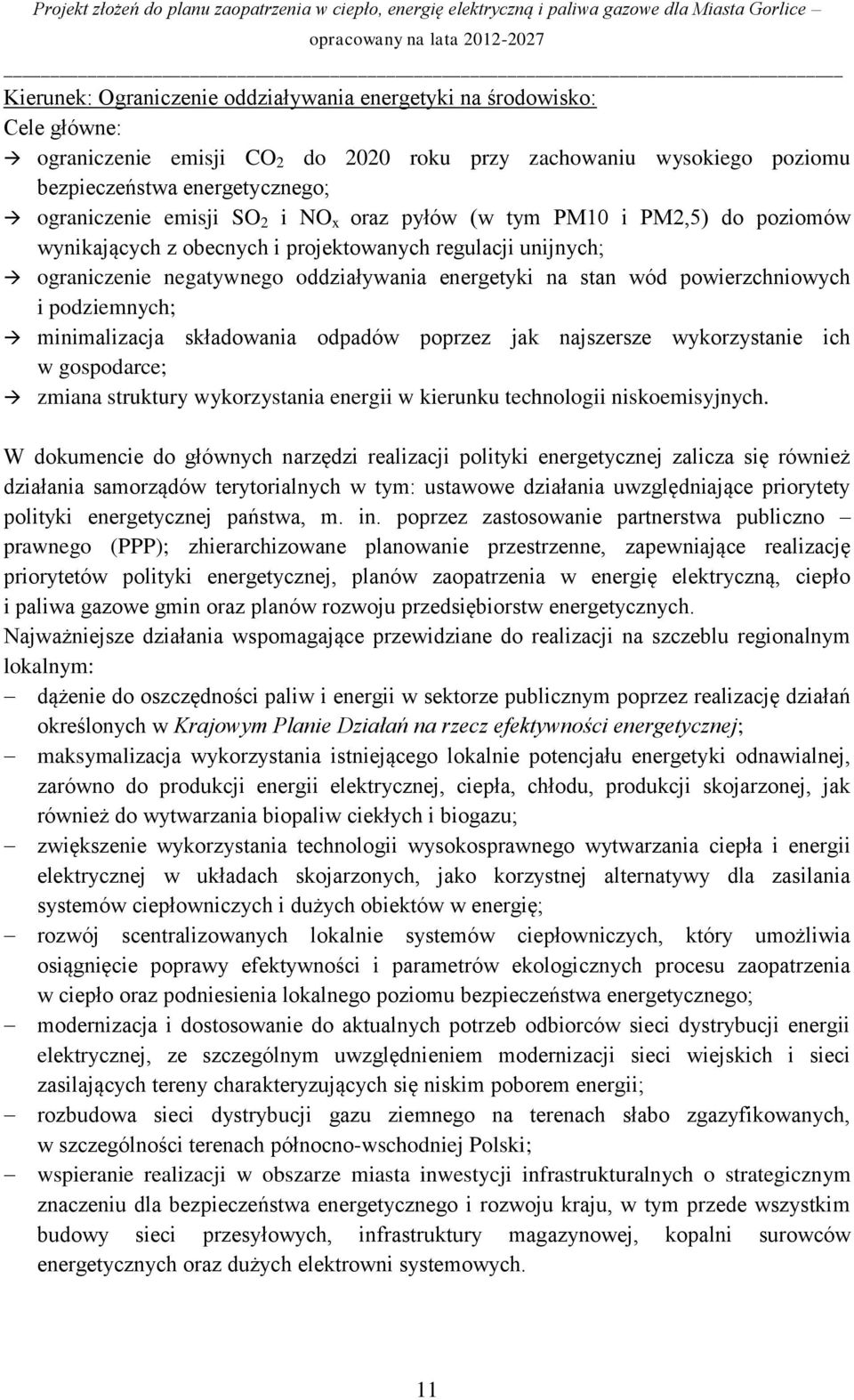 podziemnych; minimalizacja składowania odpadów poprzez jak najszersze wykorzystanie ich w gospodarce; zmiana struktury wykorzystania energii w kierunku technologii niskoemisyjnych.