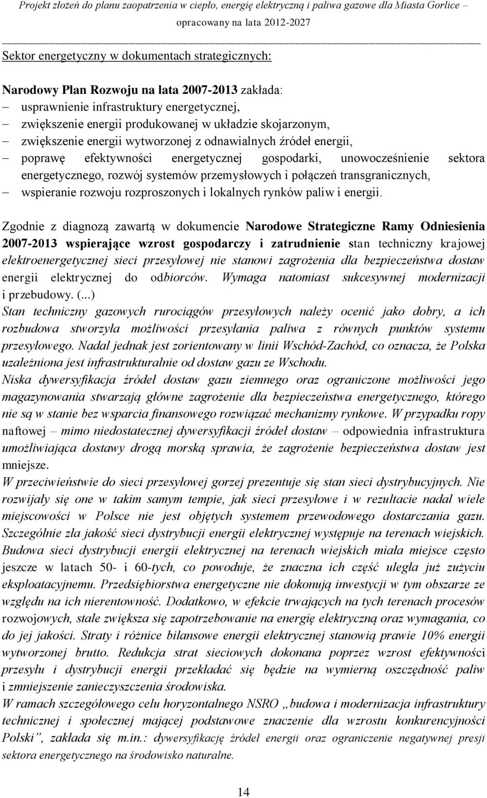 transgranicznych, wspieranie rozwoju rozproszonych i lokalnych rynków paliw i energii.