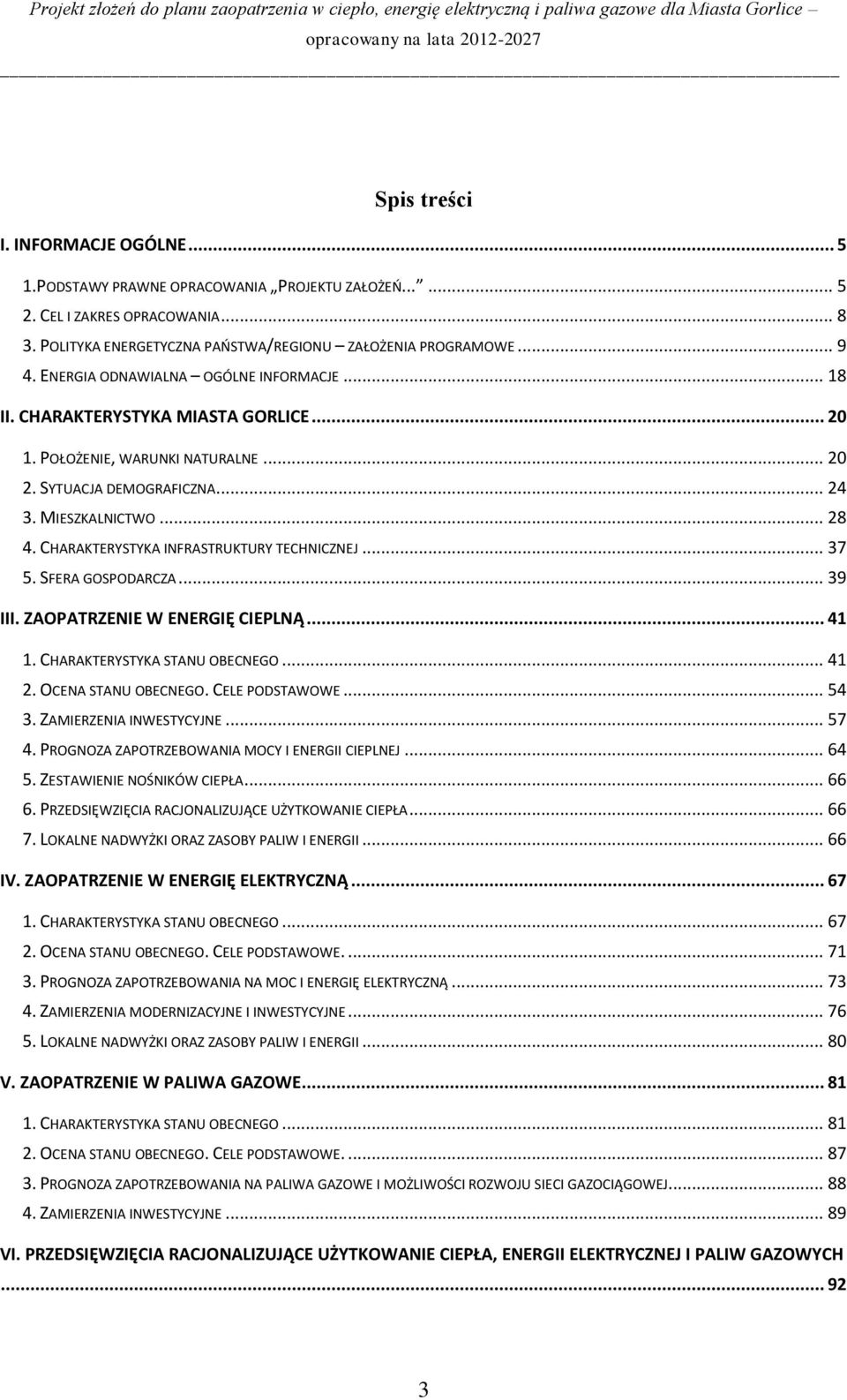 CHARAKTERYSTYKA INFRASTRUKTURY TECHNICZNEJ... 37 5. SFERA GOSPODARCZA... 39 III. ZAOPATRZENIE W ENERGIĘ CIEPLNĄ... 41 1. CHARAKTERYSTYKA STANU OBECNEGO... 41 2. OCENA STANU OBECNEGO. CELE PODSTAWOWE.