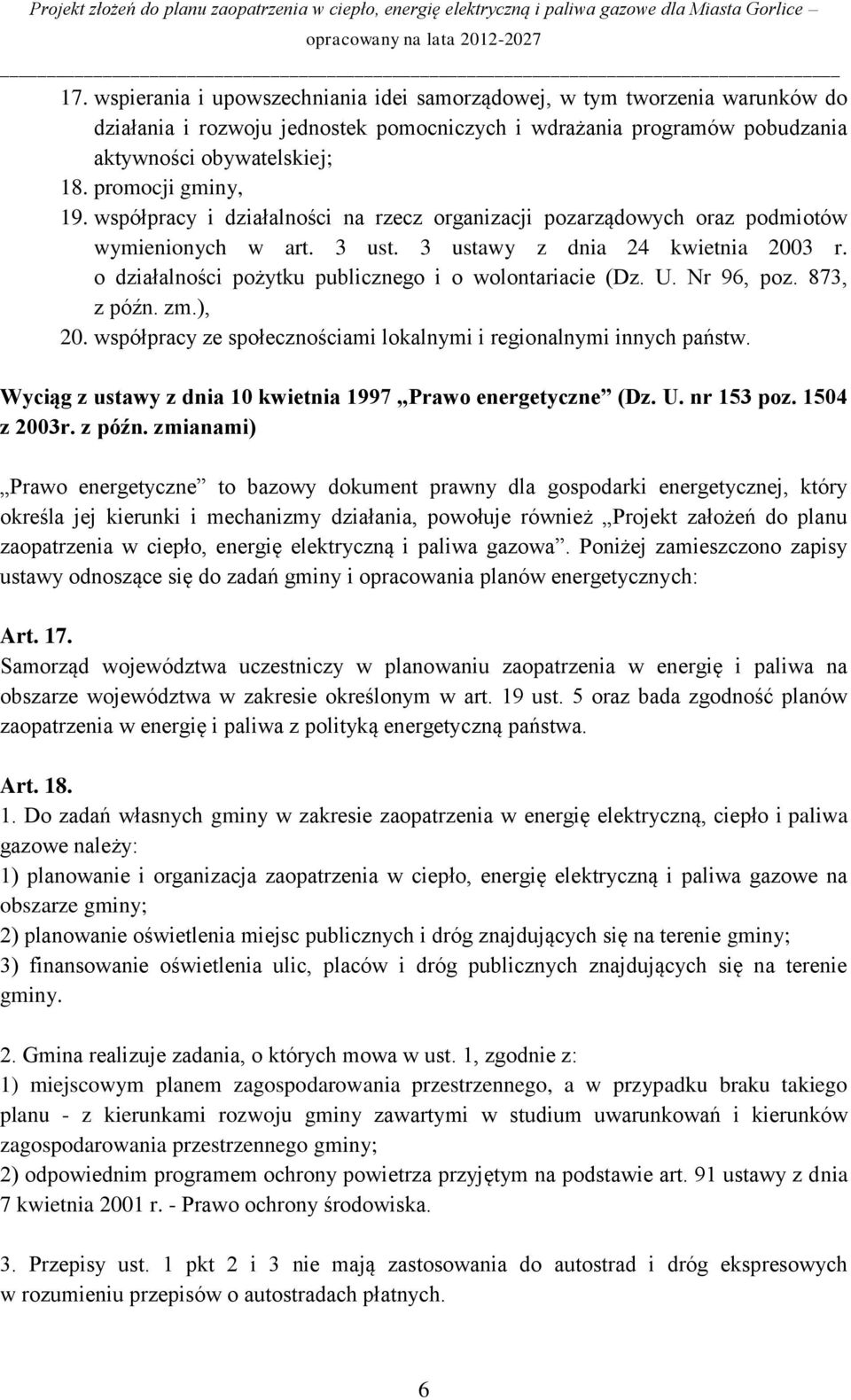 o działalności pożytku publicznego i o wolontariacie (Dz. U. Nr 96, poz. 873, z późn. zm.), 20. współpracy ze społecznościami lokalnymi i regionalnymi innych państw.