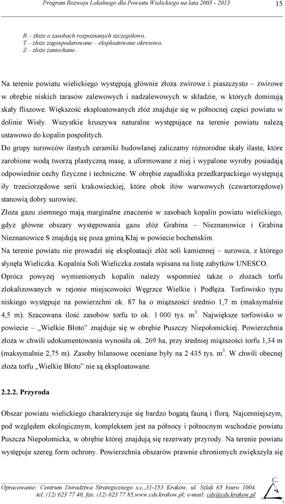 Większość eksploatowanych złóż znajduje się w północnej części powiatu w dolinie Wisły. Wszystkie kruszywa naturalne występujące na terenie powiatu należą ustawowo do kopalin pospolitych.