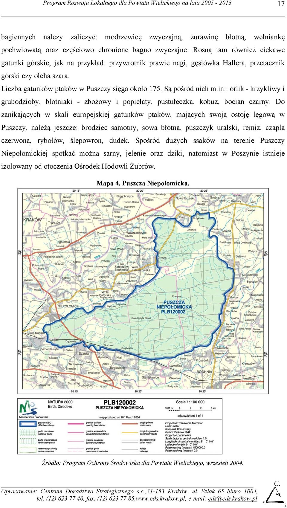 Są pośród nich m.in.: orlik - krzykliwy i grubodzioby, błotniaki - zbożowy i popielaty, pustułeczka, kobuz, bocian czarny.