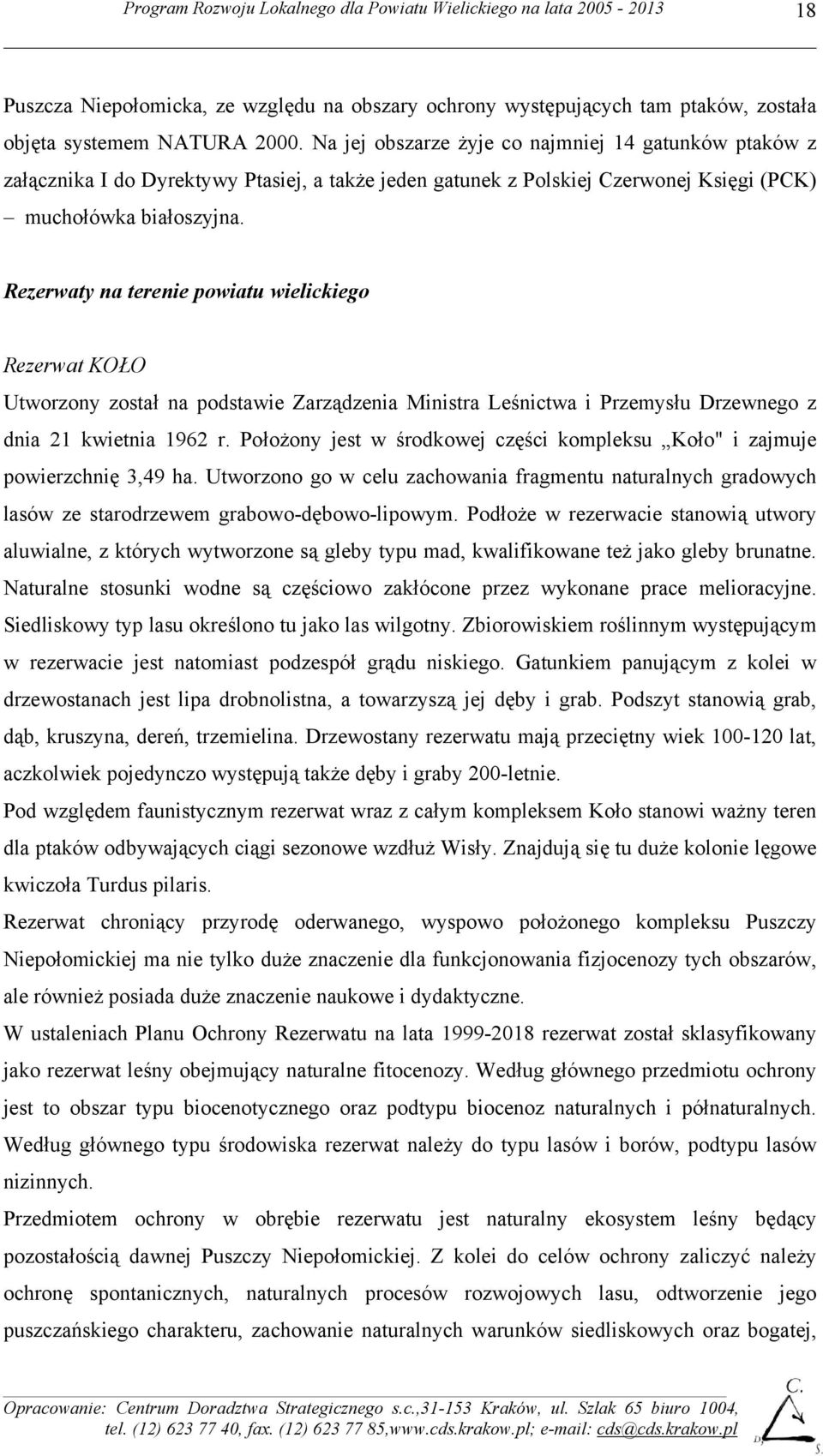 Rezerwaty na terenie powiatu wielickiego Rezerwat KOŁO Utworzony został na podstawie Zarządzenia Ministra Leśnictwa i Przemysłu Drzewnego z dnia 21 kwietnia 1962 r.