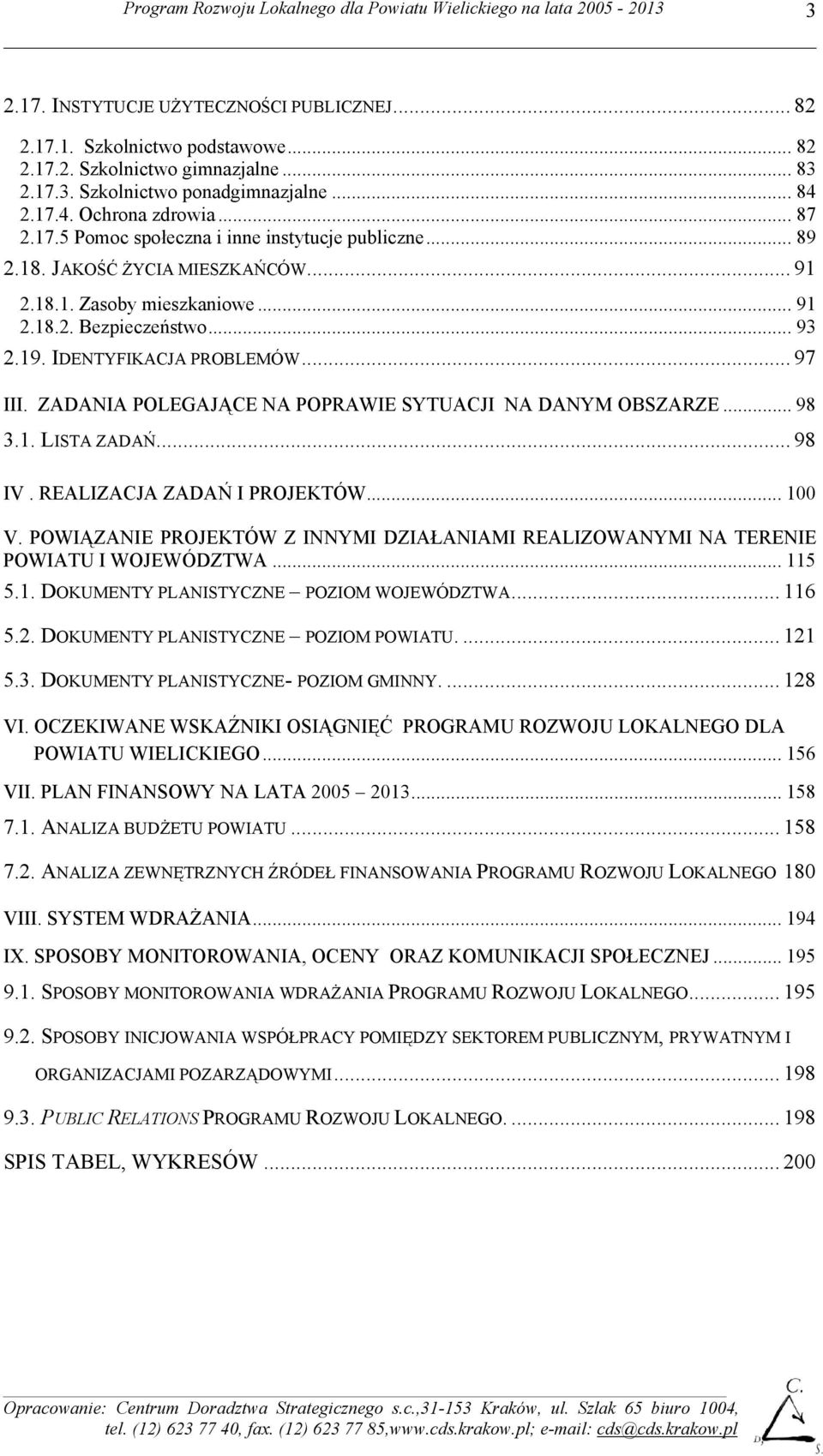 ZADANIA POLEGAJĄCE NA POPRAWIE SYTUACJI NA DANYM OBSZARZE... 98 3.1. LISTA ZADAŃ... 98 IV. REALIZACJA ZADAŃ I PROJEKTÓW... 100 V.