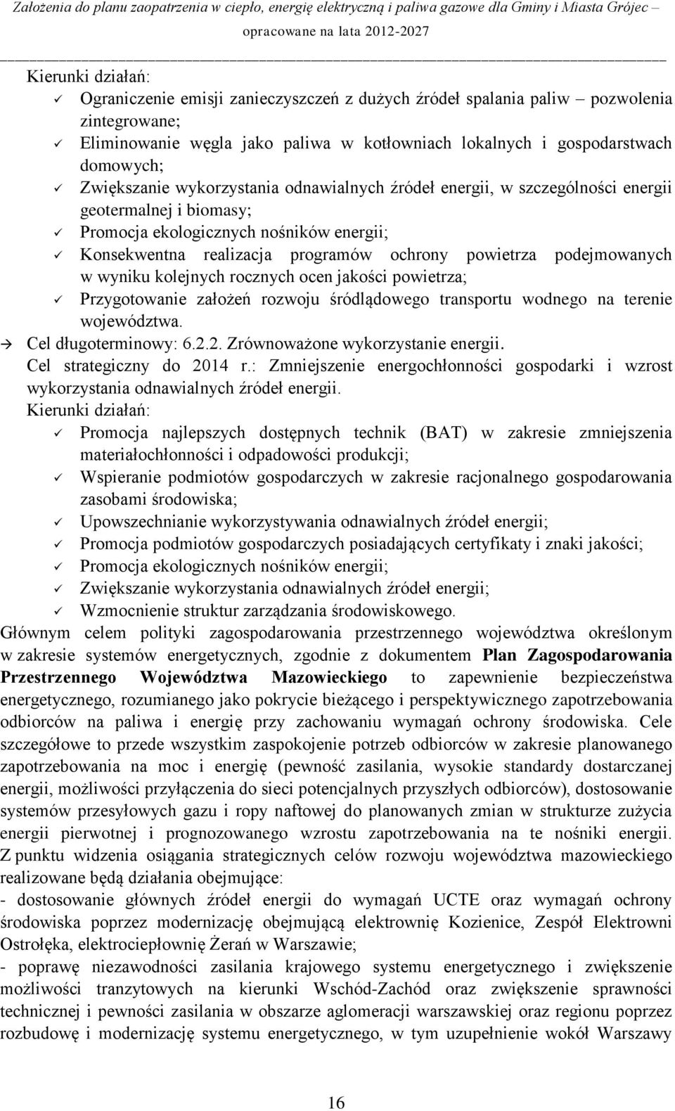 podejmowanych w wyniku kolejnych rocznych ocen jakości powietrza; Przygotowanie założeń rozwoju śródlądowego transportu wodnego na terenie województwa. Cel długoterminowy: 6.2.