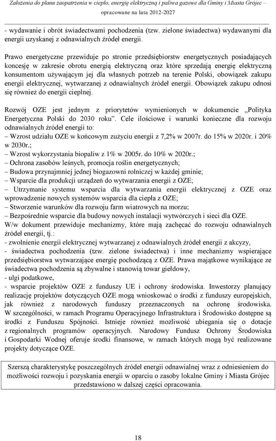 jej dla własnych potrzeb na terenie Polski, obowiązek zakupu energii elektrycznej, wytwarzanej z odnawialnych źródeł energii. Obowiązek zakupu odnosi się również do energii cieplnej.