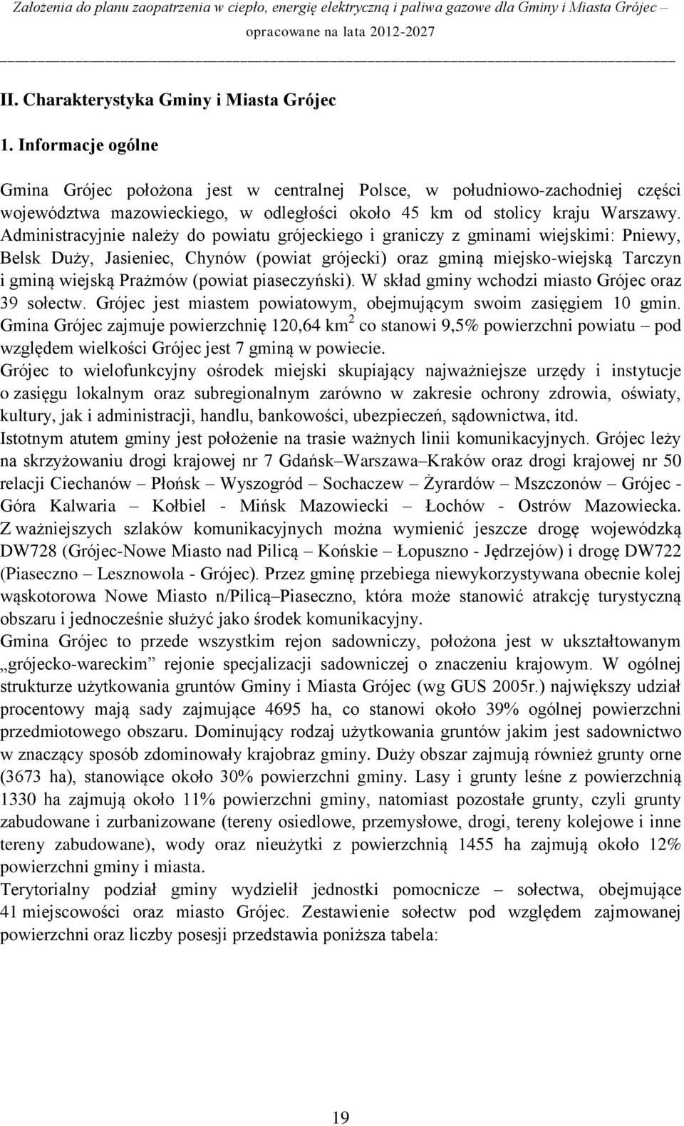 Administracyjnie należy do powiatu grójeckiego i graniczy z gminami wiejskimi: Pniewy, Belsk Duży, Jasieniec, Chynów (powiat grójecki) oraz gminą miejsko-wiejską Tarczyn i gminą wiejską Prażmów