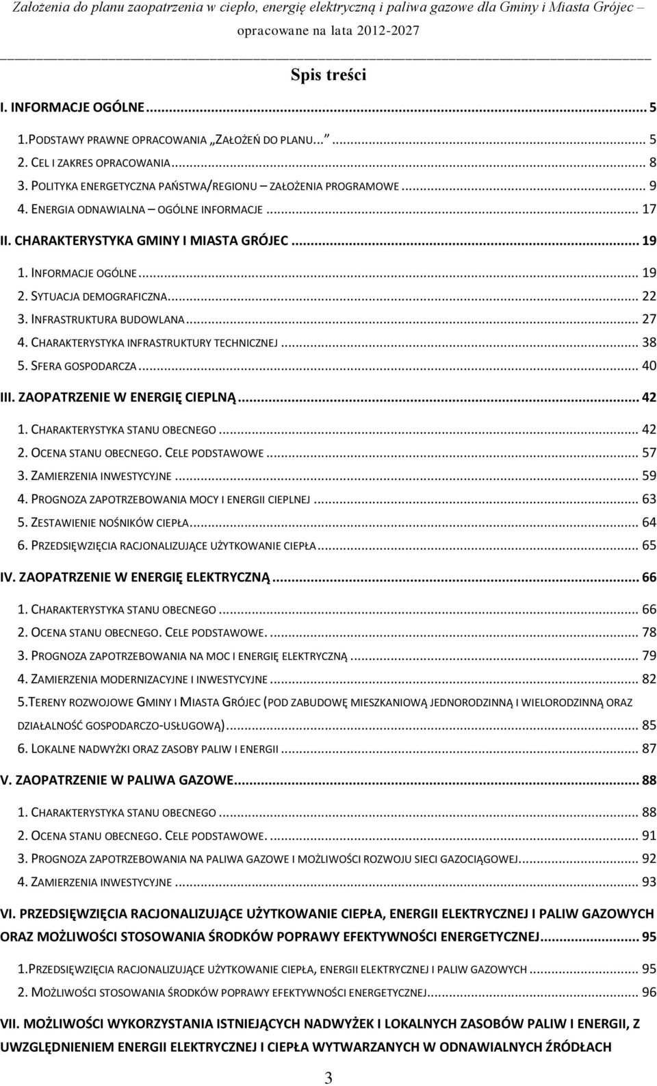 CHARAKTERYSTYKA INFRASTRUKTURY TECHNICZNEJ... 38 5. SFERA GOSPODARCZA... 40 III. ZAOPATRZENIE W ENERGIĘ CIEPLNĄ... 42 1. CHARAKTERYSTYKA STANU OBECNEGO... 42 2. OCENA STANU OBECNEGO. CELE PODSTAWOWE.