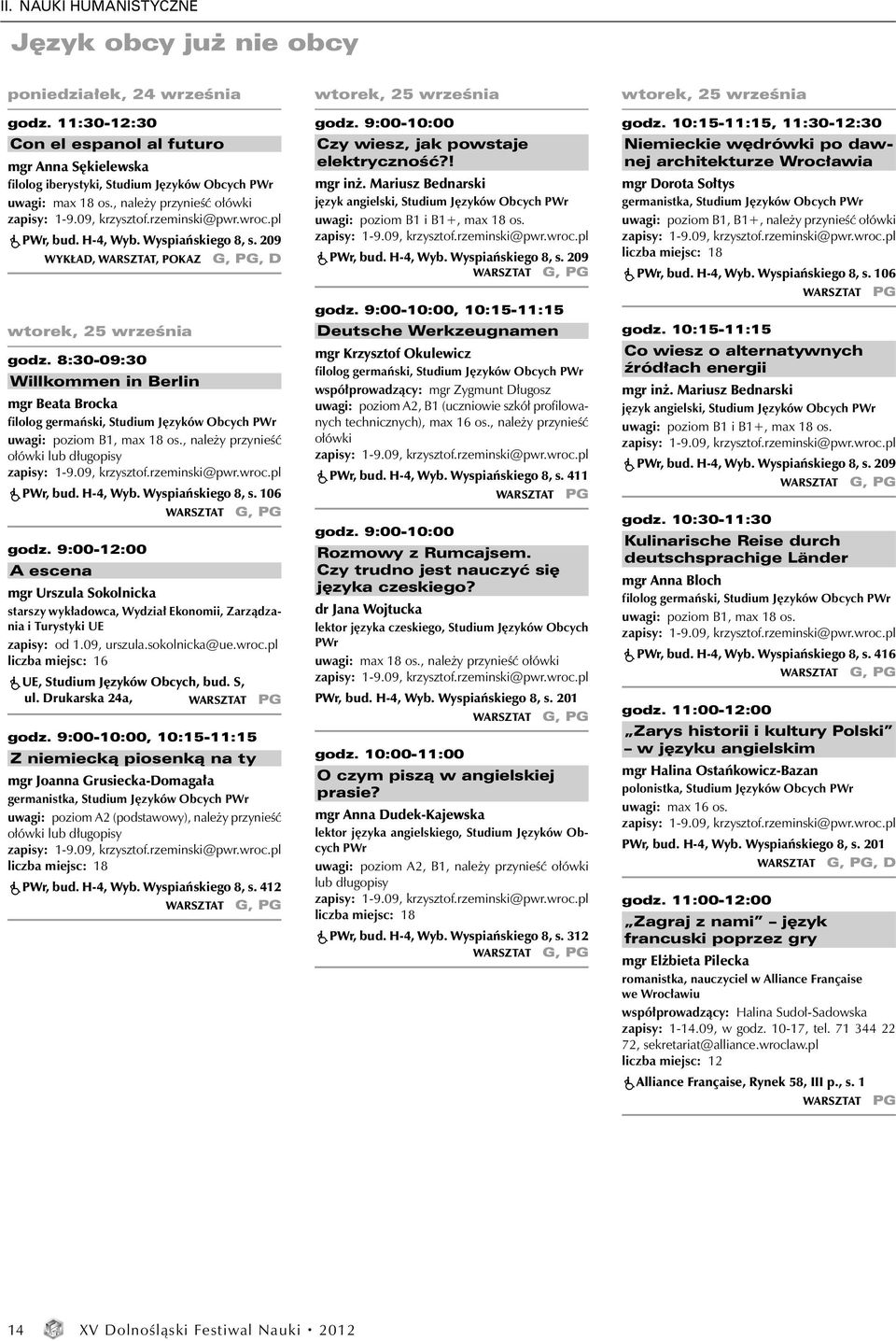 8:30-09:30 Willkommen in Berlin mgr Beata Brocka filolog germański, Studium Języków Obcych uwagi: poziom B1, max 18 os., należy przynieść ołówki lub długopisy zapisy: 1-9.09, krzysztof.rzeminski@pwr.