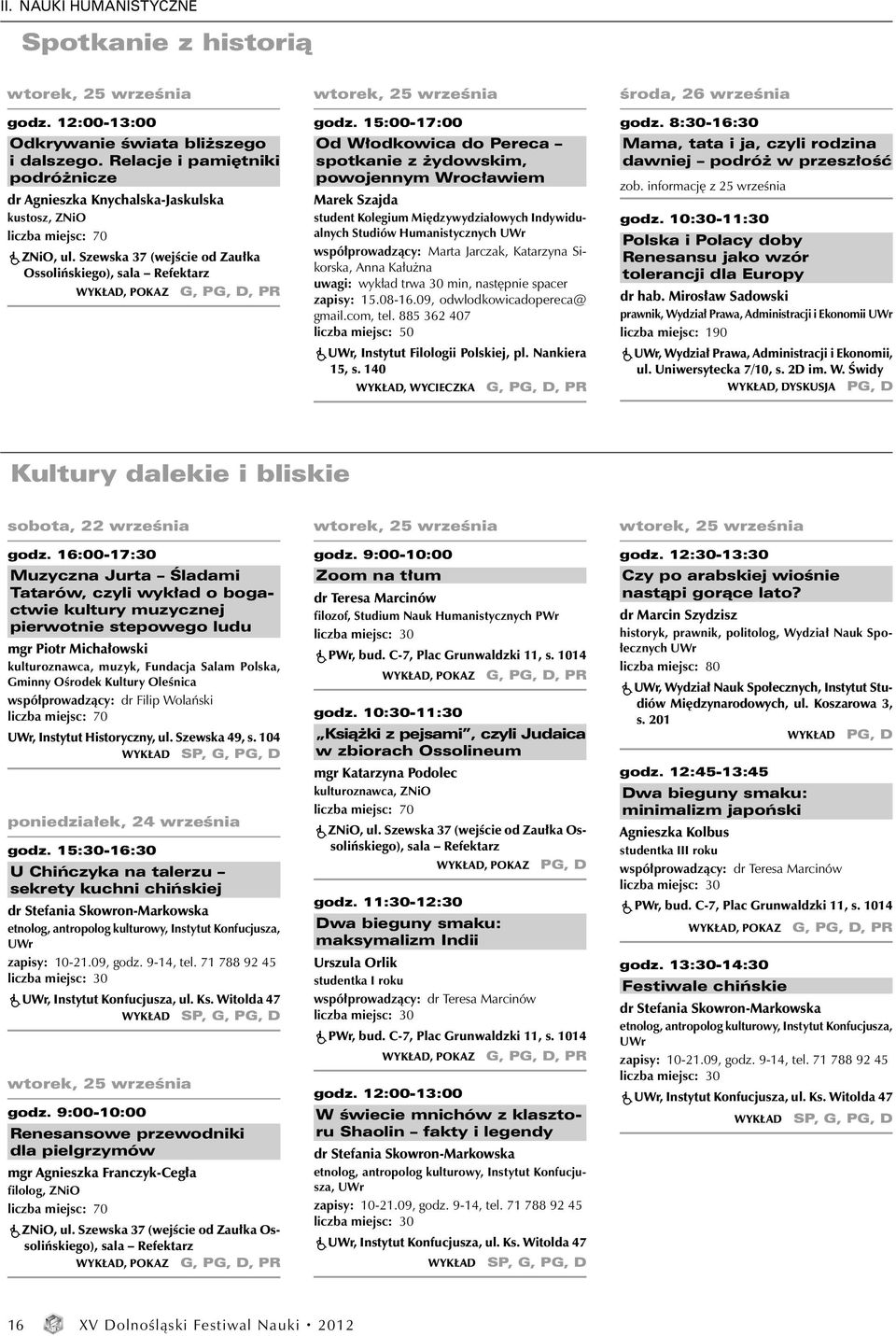 Szewska 37 (wejście od Zaułka Ossolińskiego), sala Refektarz WYKŁAD, POKAZ G, PG, D, PR godz.