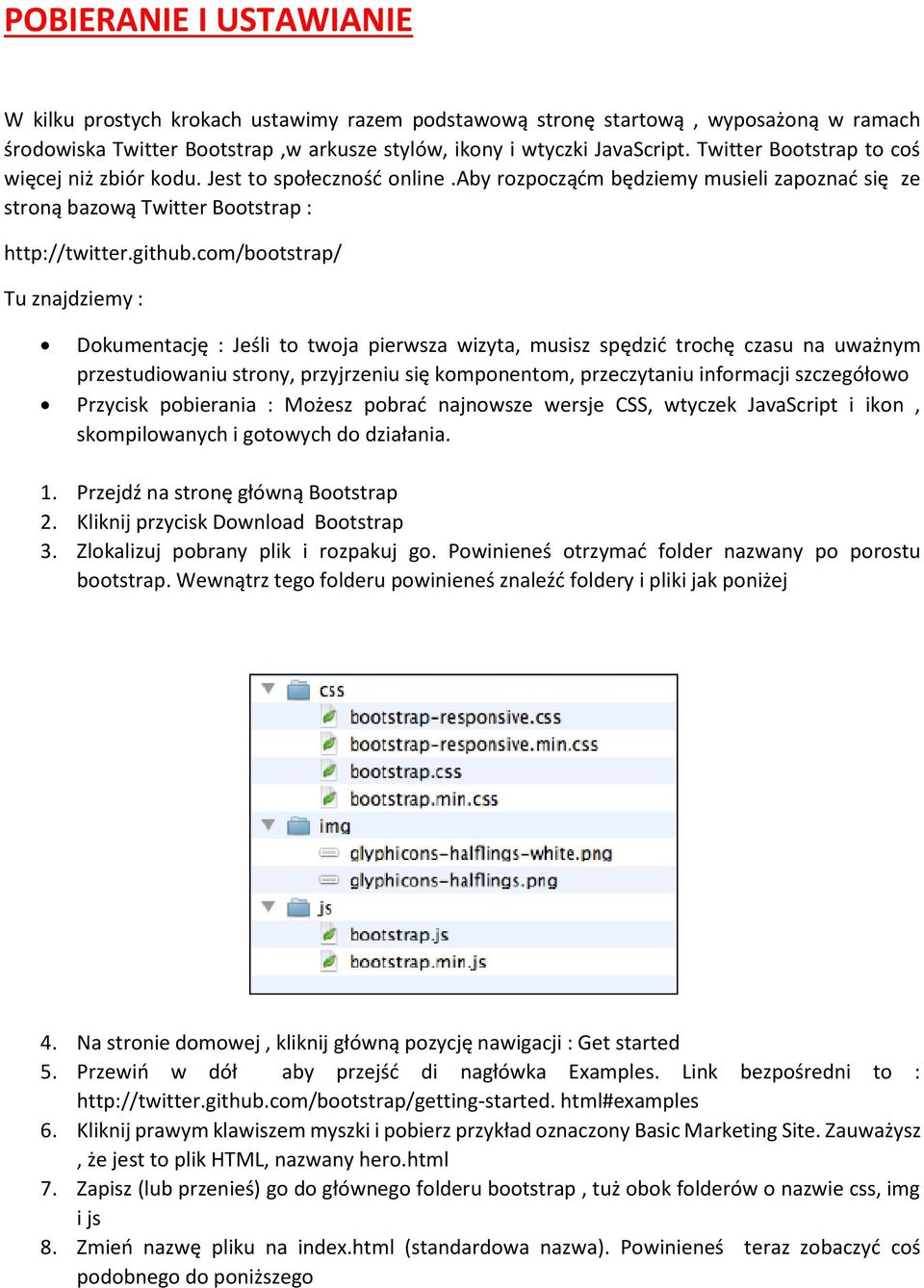 com/bootstrap/ Tu znajdziemy : Dokumentację : Jeśli to twoja pierwsza wizyta, musisz spędzić trochę czasu na uważnym przestudiowaniu strony, przyjrzeniu się komponentom, przeczytaniu informacji