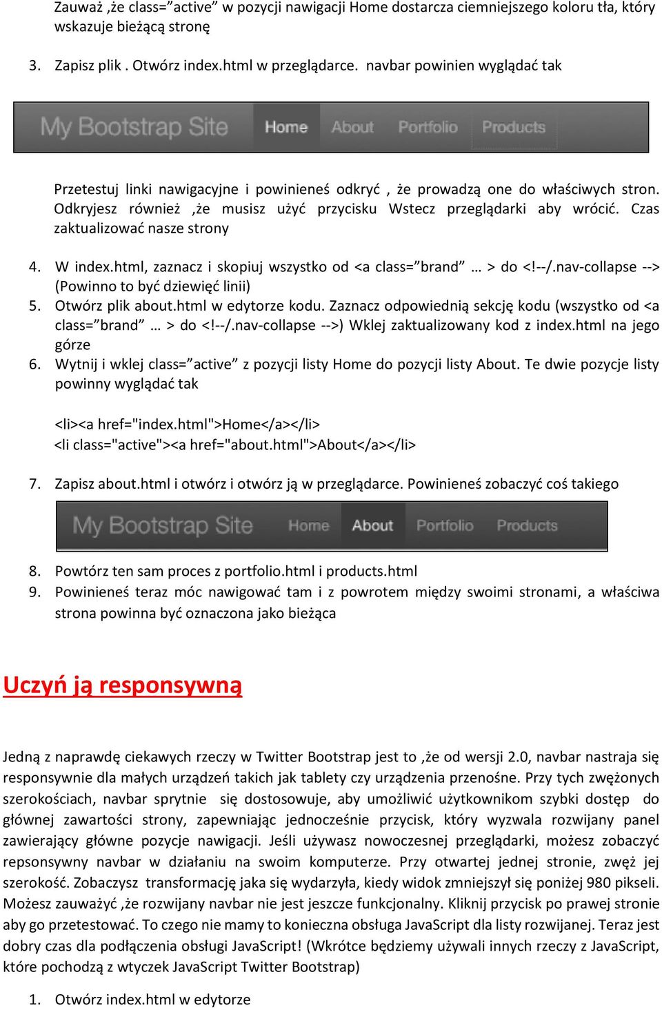 Czas zaktualizować nasze strony 4. W index.html, zaznacz i skopiuj wszystko od <a class= brand > do <!--/.nav-collapse --> (Powinno to być dziewięć linii) 5. Otwórz plik about.html w edytorze kodu.