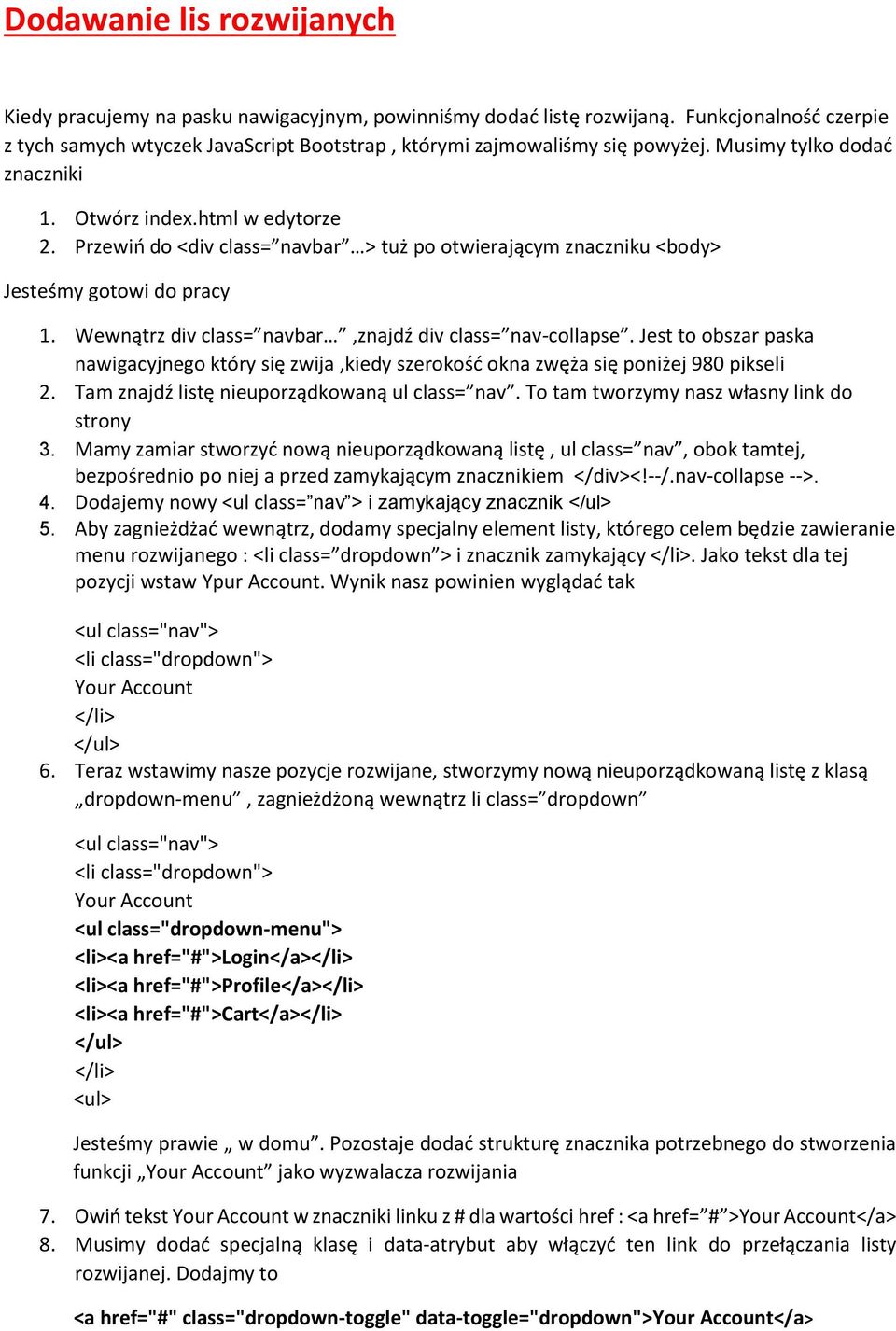 Wewnątrz div class= navbar,znajdź div class= nav-collapse. Jest to obszar paska nawigacyjnego który się zwija,kiedy szerokość okna zwęża się poniżej 980 pikseli 2.