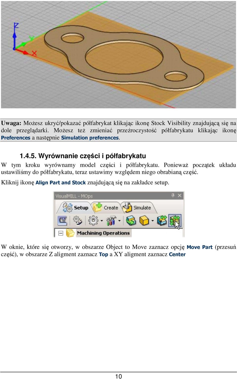 Wyrównanie części i półfabrykatu W tym kroku wyrównamy model części i półfabrykatu.