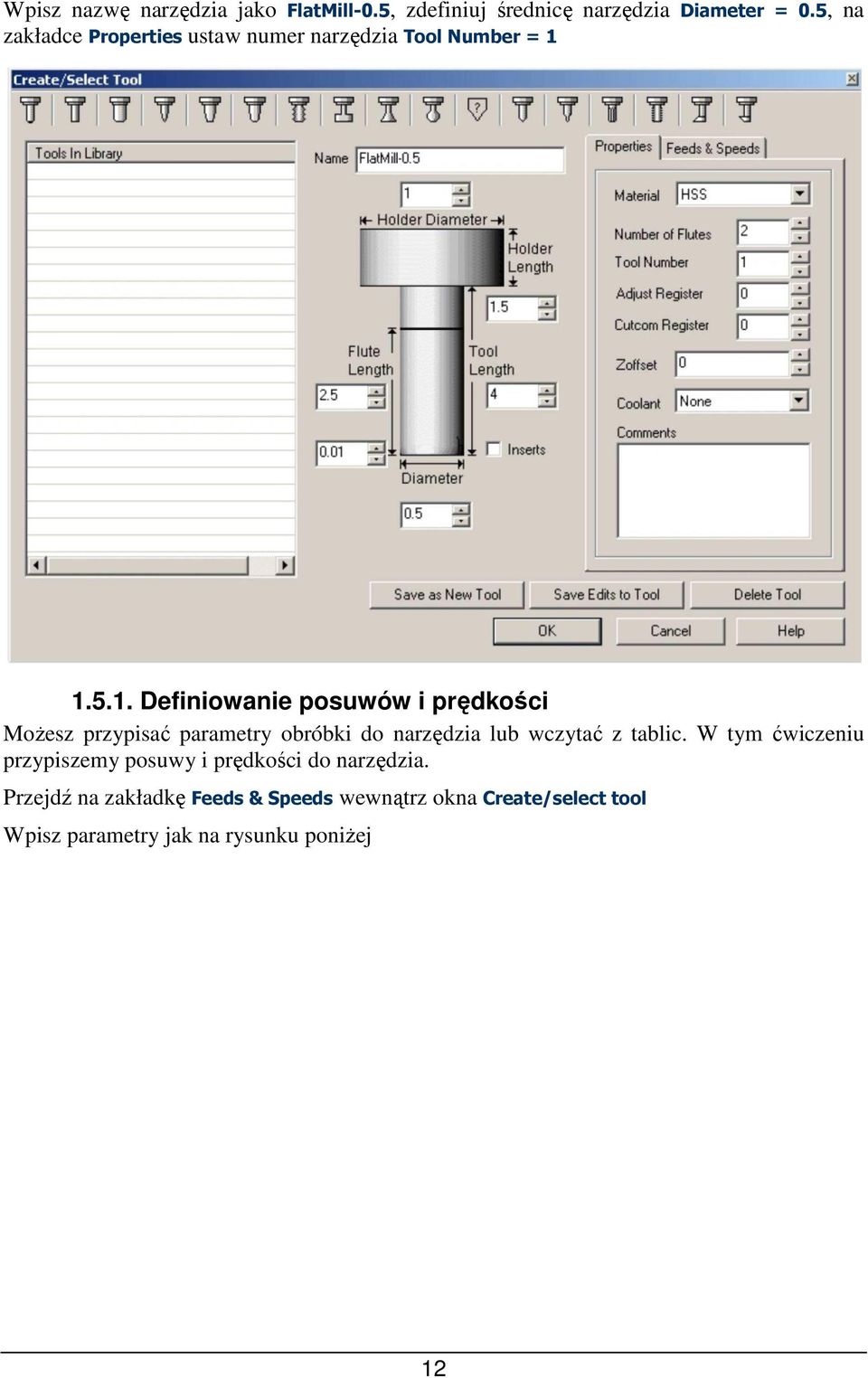 1.5.1. Definiowanie posuwów i prędkości MoŜesz przypisać parametry obróbki do narzędzia lub wczytać z tablic.