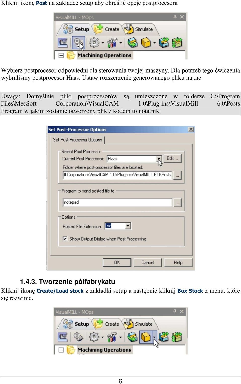 nc Uwaga: Domyślnie pliki postprocesorów są umieszczone w folderze C:\Program Files\MecSoft Corporation\VisualCAM 1.0\Plug-ins\VisualMill 6.