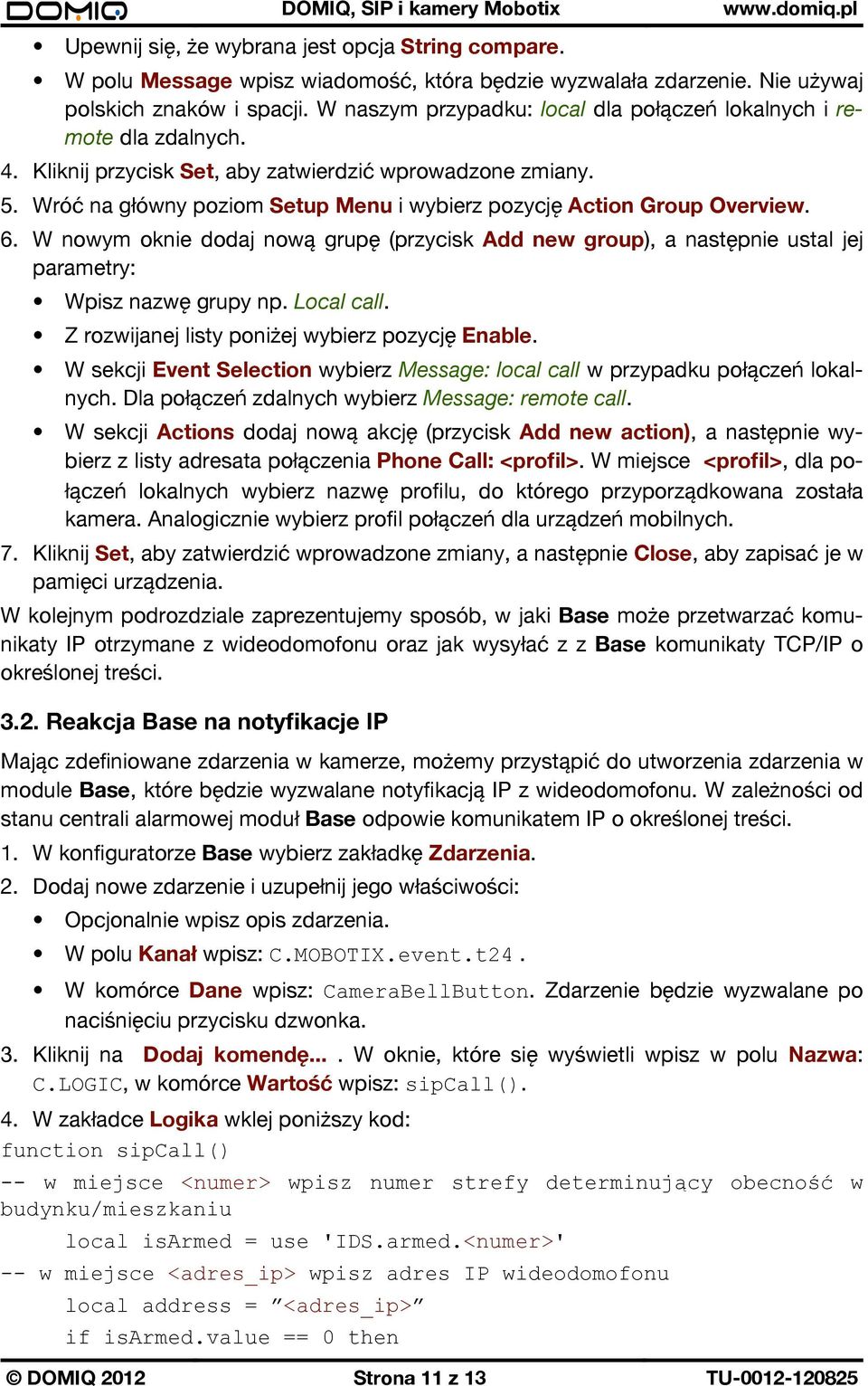 Wróć na główny poziom Setup Menu i wybierz pozycję Action Group Overview. 6. W nowym oknie dodaj nową grupę (przycisk Add new group), a następnie ustal jej parametry: Wpisz nazwę grupy np. Local call.