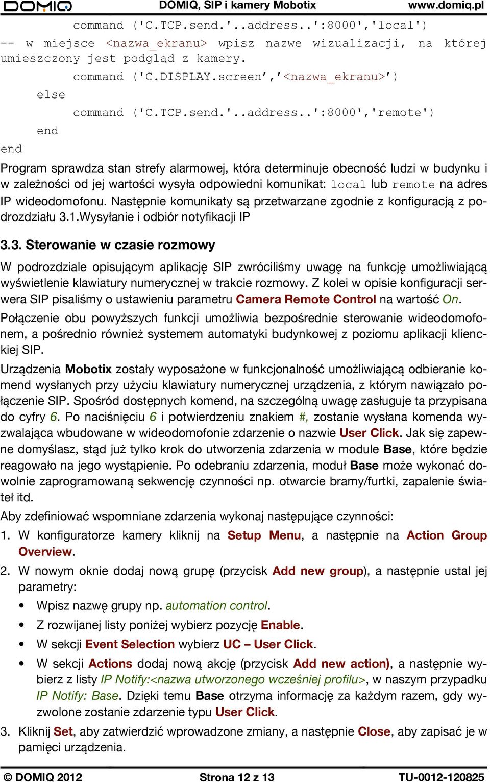 .':8000','remote') Program sprawdza stan strefy alarmowej, która determinuje obecność ludzi w budynku i w zależności od jej wartości wysyła odpowiedni komunikat: local lub remote na adres IP