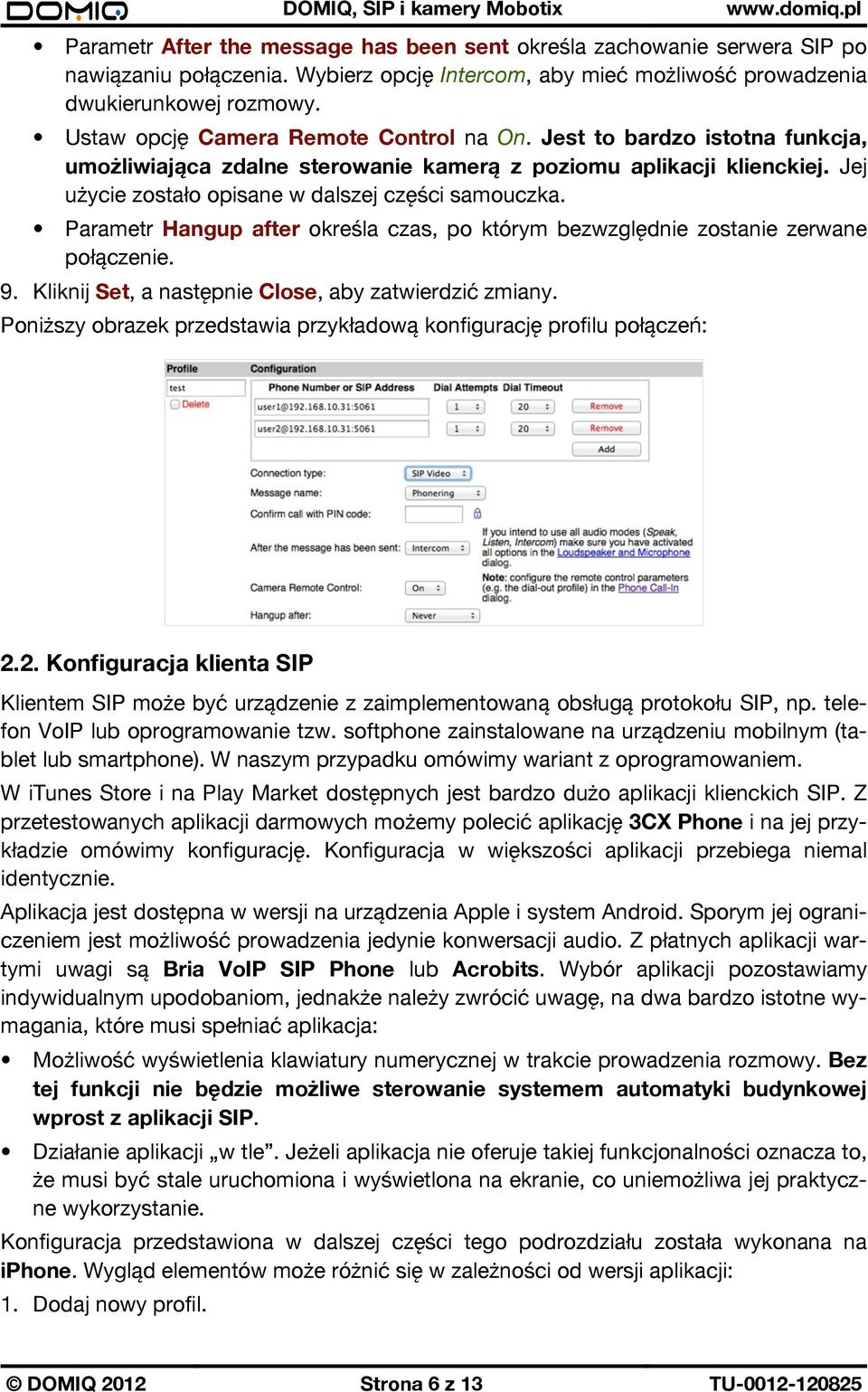 Parametr Hangup after określa czas, po którym bezwzględnie zostanie zerwane połączenie. 9. Kliknij Set, a następnie Close, aby zatwierdzić zmiany.