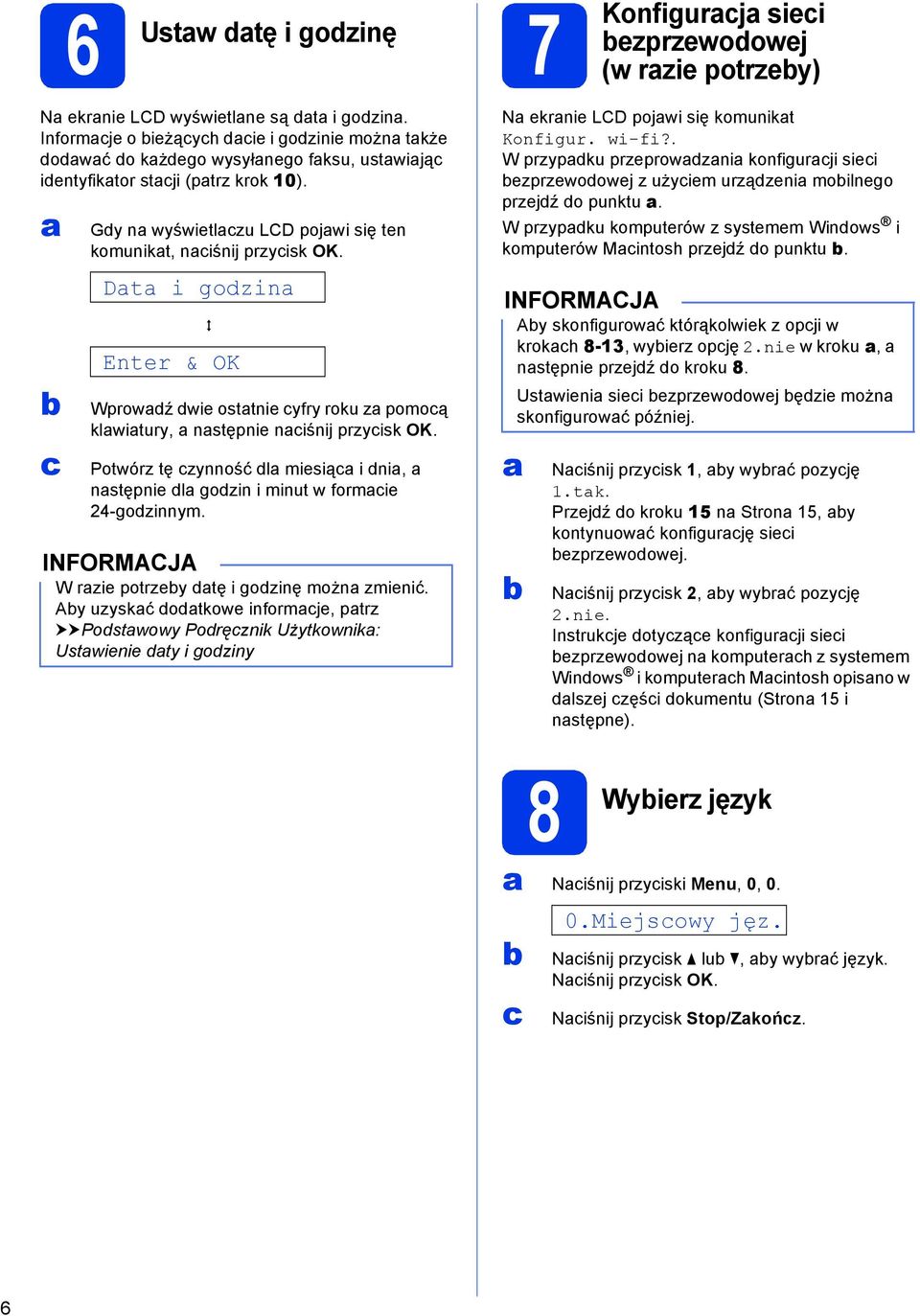 Dt i godzin q Enter & OK Wprowdź dwie osttnie yfry roku z pomoą klwitury, nstępnie niśnij przyisk OK. Potwórz tę zynność dl miesią i dni, nstępnie dl godzin i minut w formie 24-godzinnym.