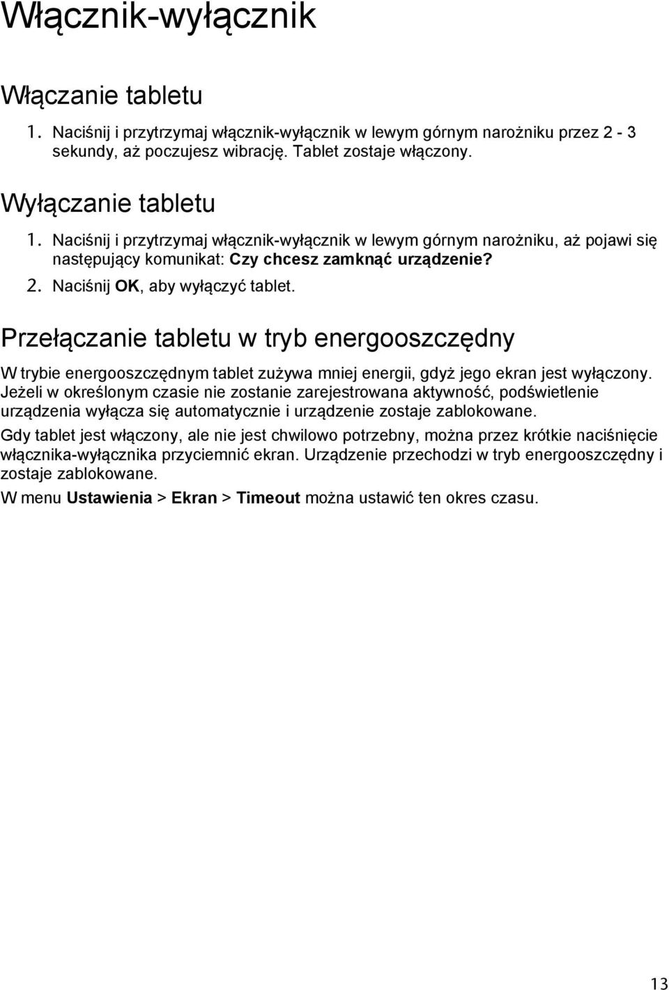 Przełączanie tabletu w tryb energooszczędny W trybie energooszczędnym tablet zużywa mniej energii, gdyż jego ekran jest wyłączony.