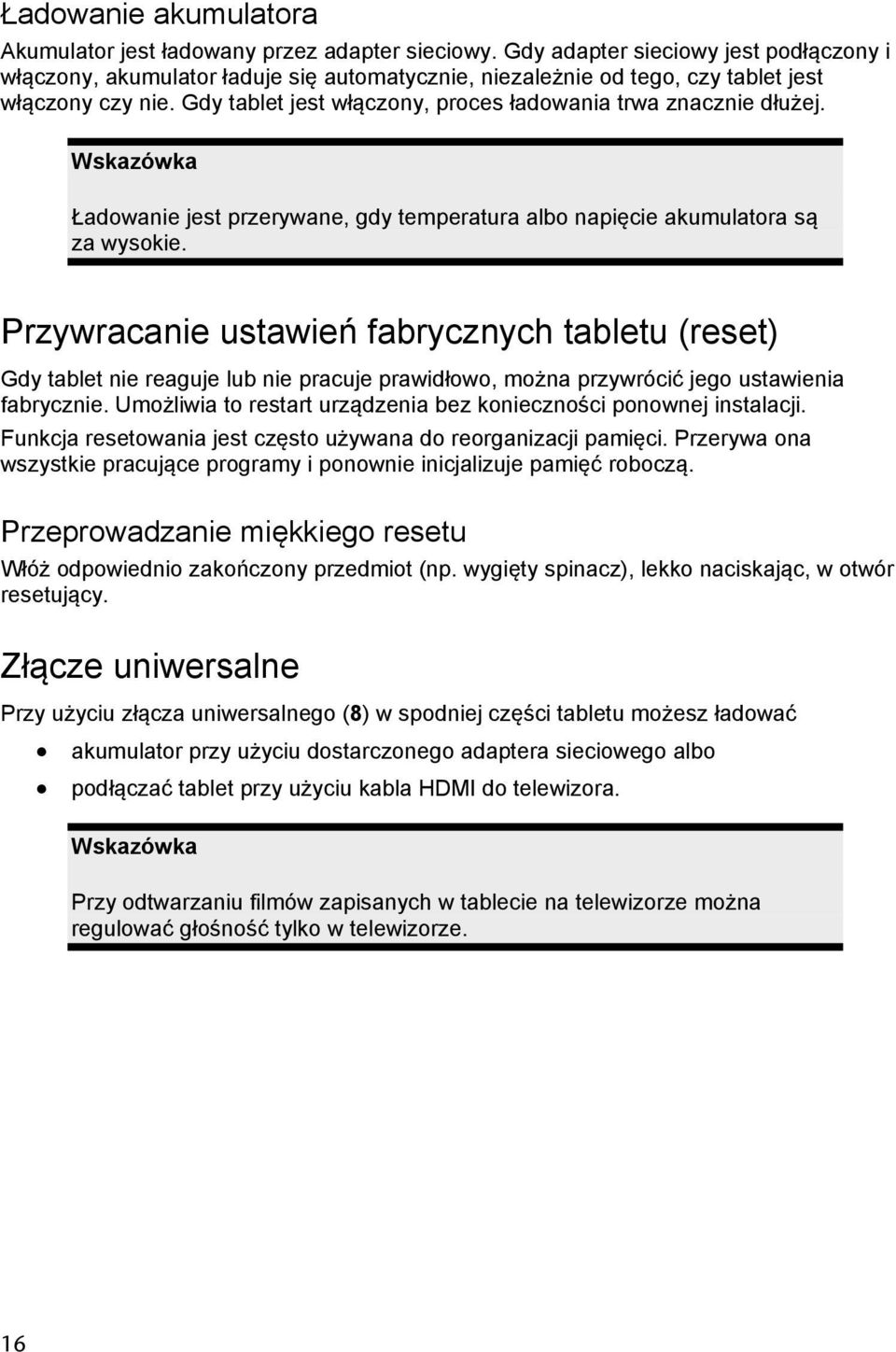 Gdy tablet jest włączony, proces ładowania trwa znacznie dłużej. Wskazówka Ładowanie jest przerywane, gdy temperatura albo napięcie akumulatora są za wysokie.