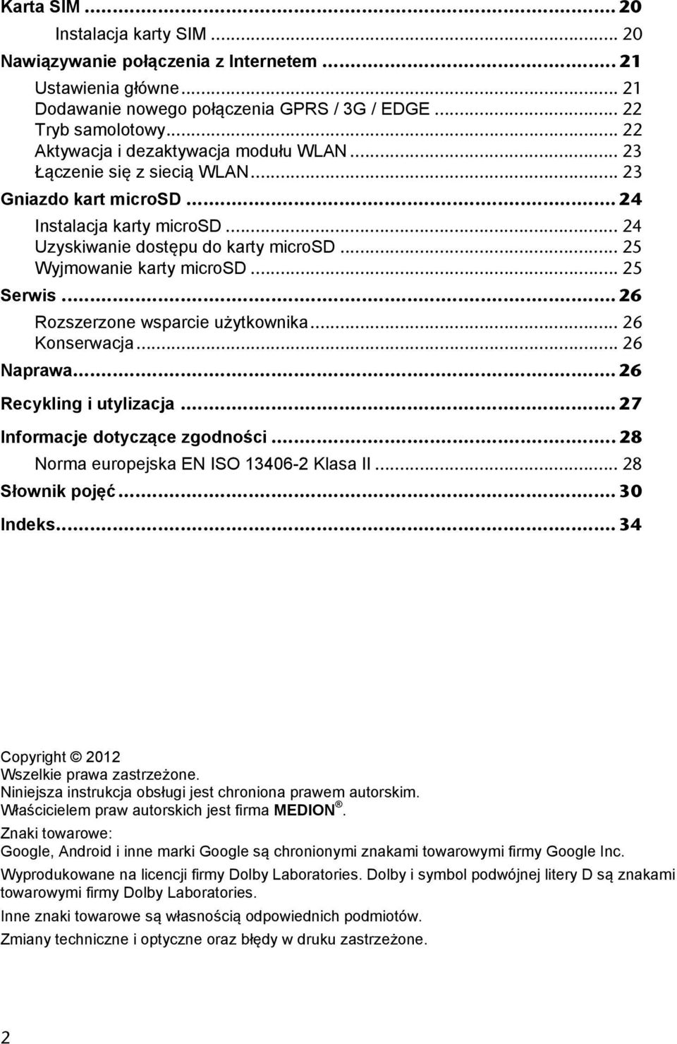 .. 25 Wyjmowanie karty microsd... 25 Serwis... 26 Rozszerzone wsparcie użytkownika... 26 Konserwacja... 26 Naprawa... 26 Recykling i utylizacja... 27 Informacje dotyczące zgodności.