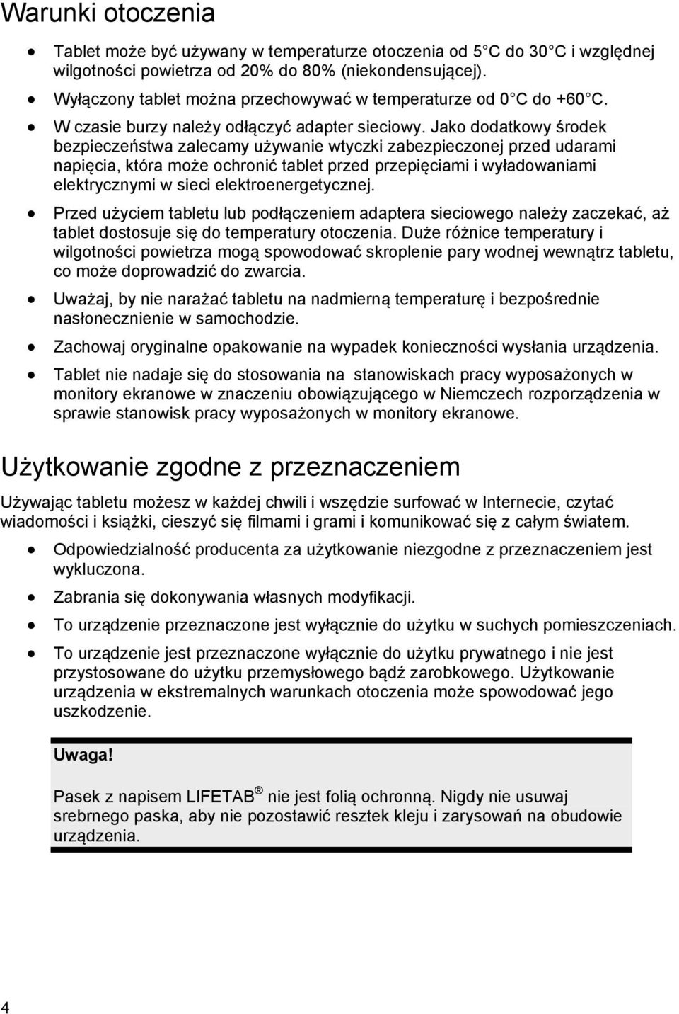 Jako dodatkowy środek bezpieczeństwa zalecamy używanie wtyczki zabezpieczonej przed udarami napięcia, która może ochronić tablet przed przepięciami i wyładowaniami elektrycznymi w sieci