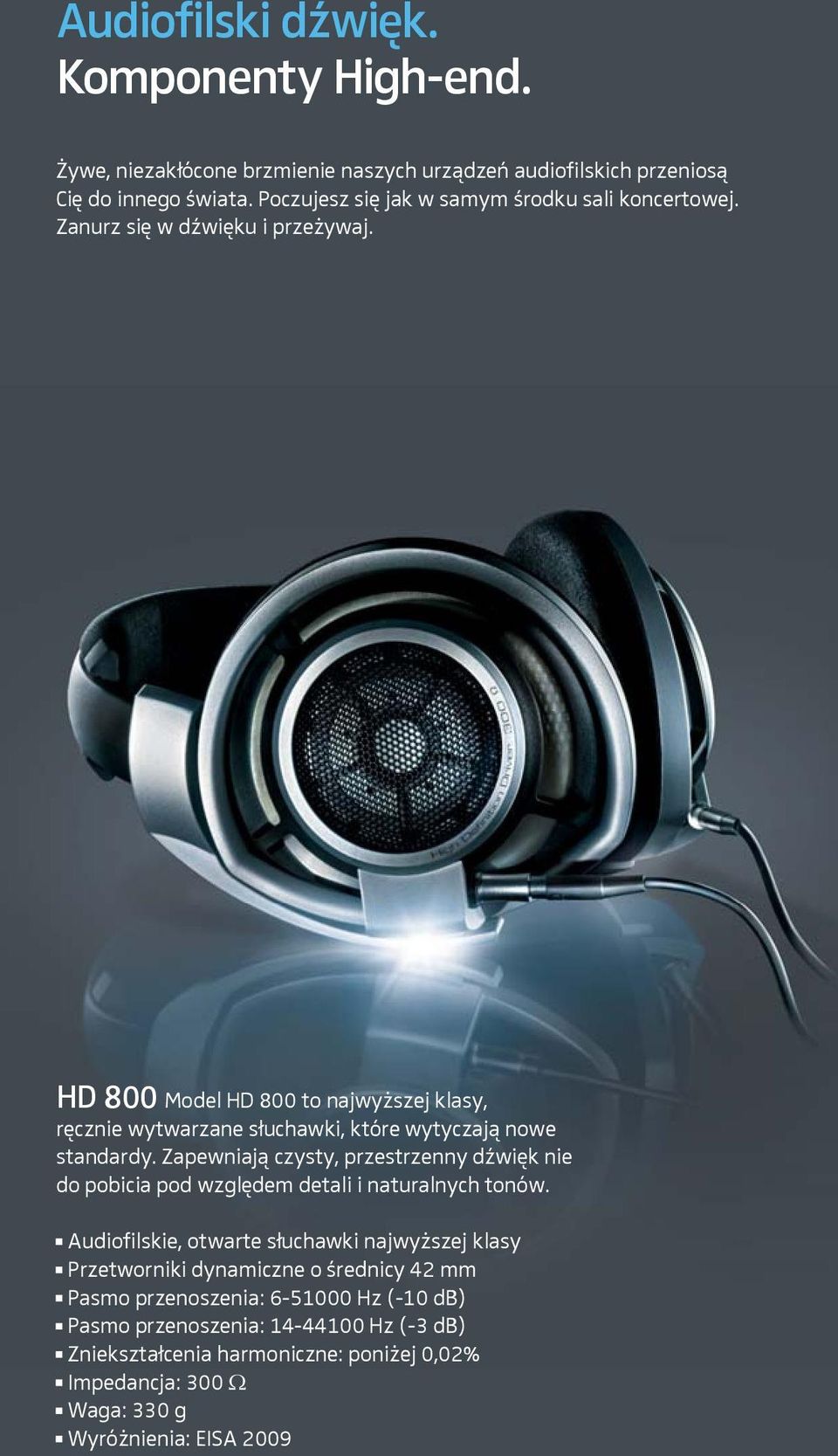 HD 800 Model HD 800 to najwyższej klasy, ręcznie wytwarzane słuchawki, które wytyczają nowe standardy.