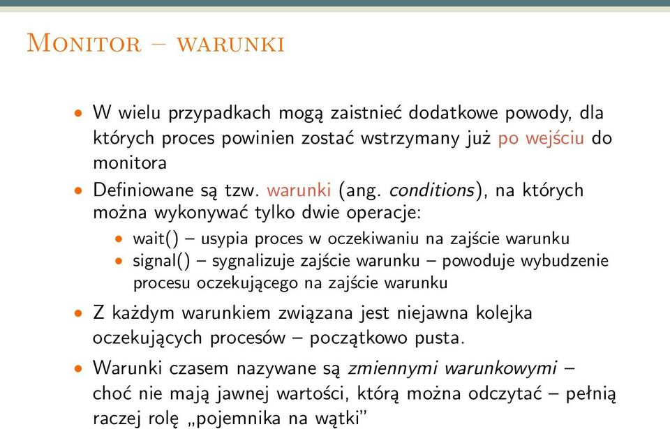 conditions), na których można wykonywać tylko dwie operacje: wait() usypia proces w oczekiwaniu na zajście warunku signal() sygnalizuje zajście warunku