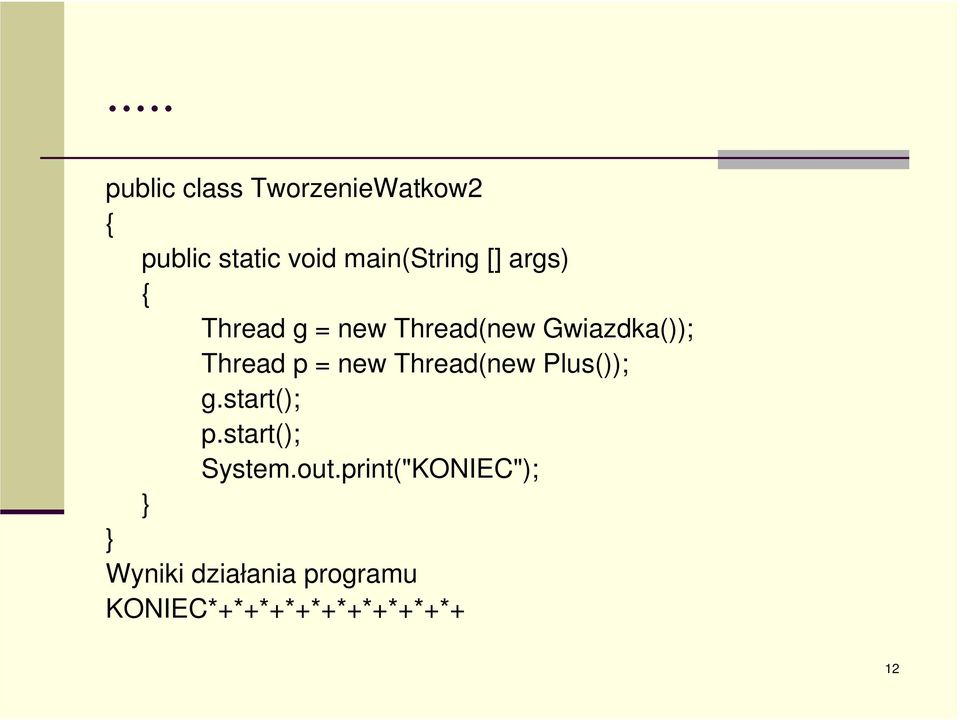 Thread p = new Thread(new Plus()); g.start(); p.start(); System.