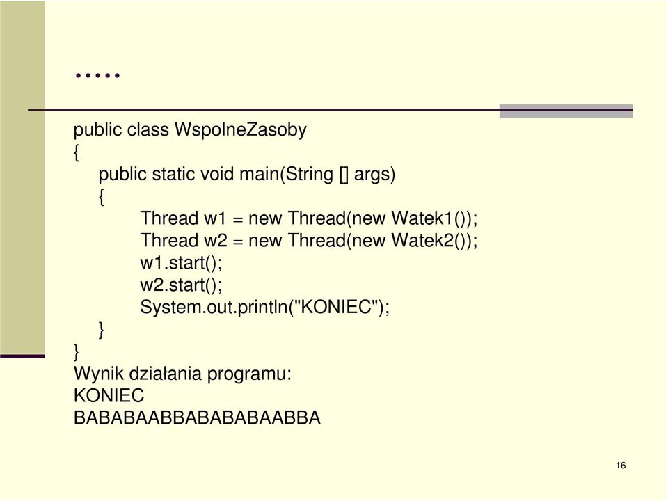 Thread(new Watek2()); w1.start(); w2.start(); System.out.