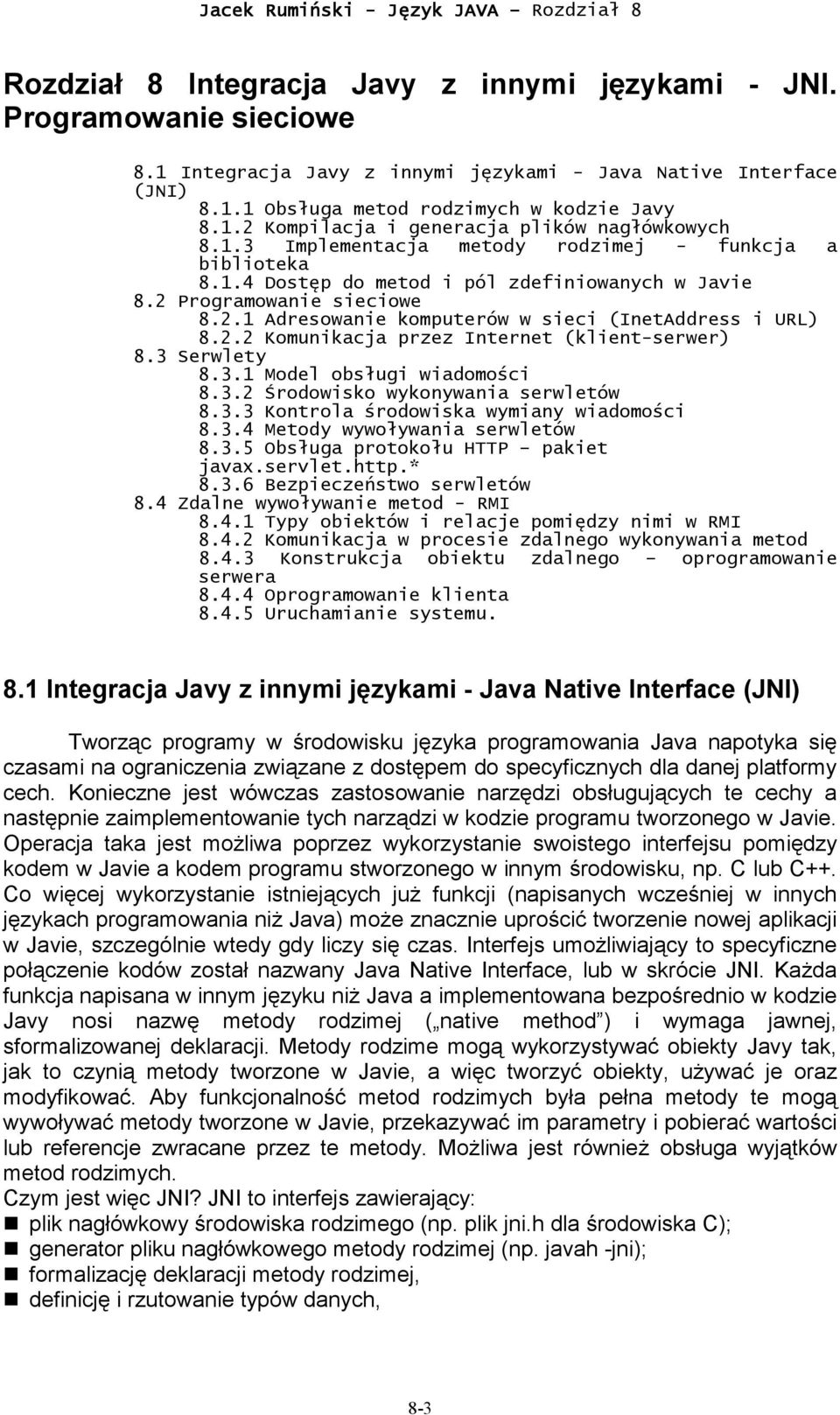 3 Serwlety 8.3.1 Model obsługi wiadomości 8.3.2 Środowisko wykonywania serwletów 8.3.3 Kontrola środowiska wymiany wiadomości 8.3.4 Metody wywoływania serwletów 8.3.5 Obsługa protokołu HTTP pakiet javax.