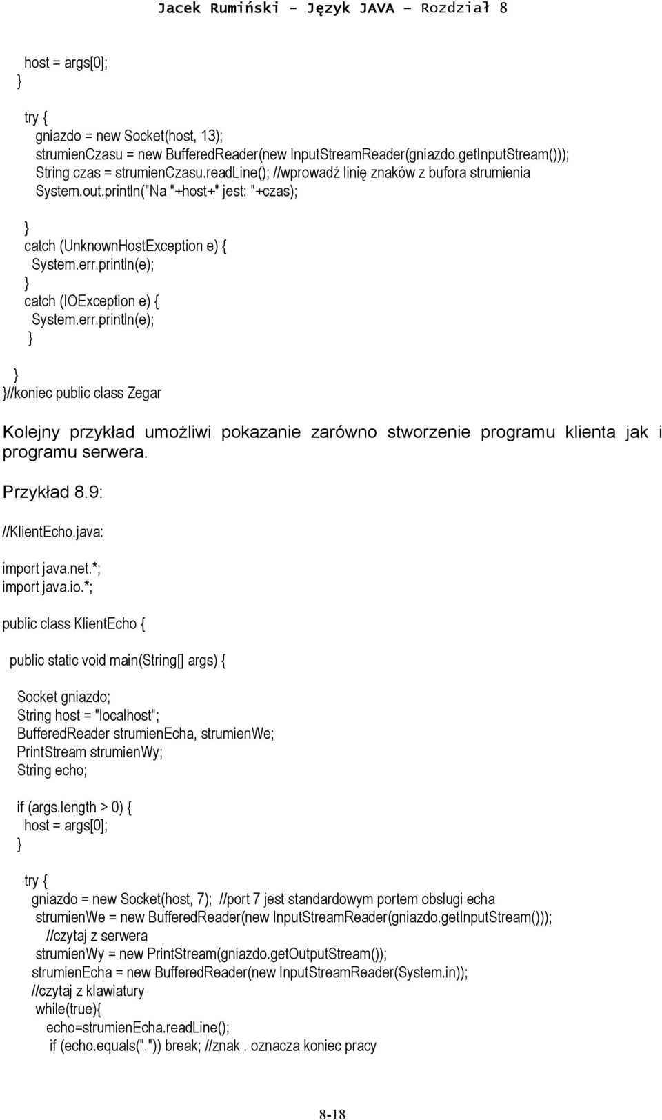 println(e); catch (IOException e) { System.err.println(e); //koniec public class Zegar Kolejny przykład umożliwi pokazanie zarówno stworzenie programu klienta jak i programu serwera. Przykład 8.