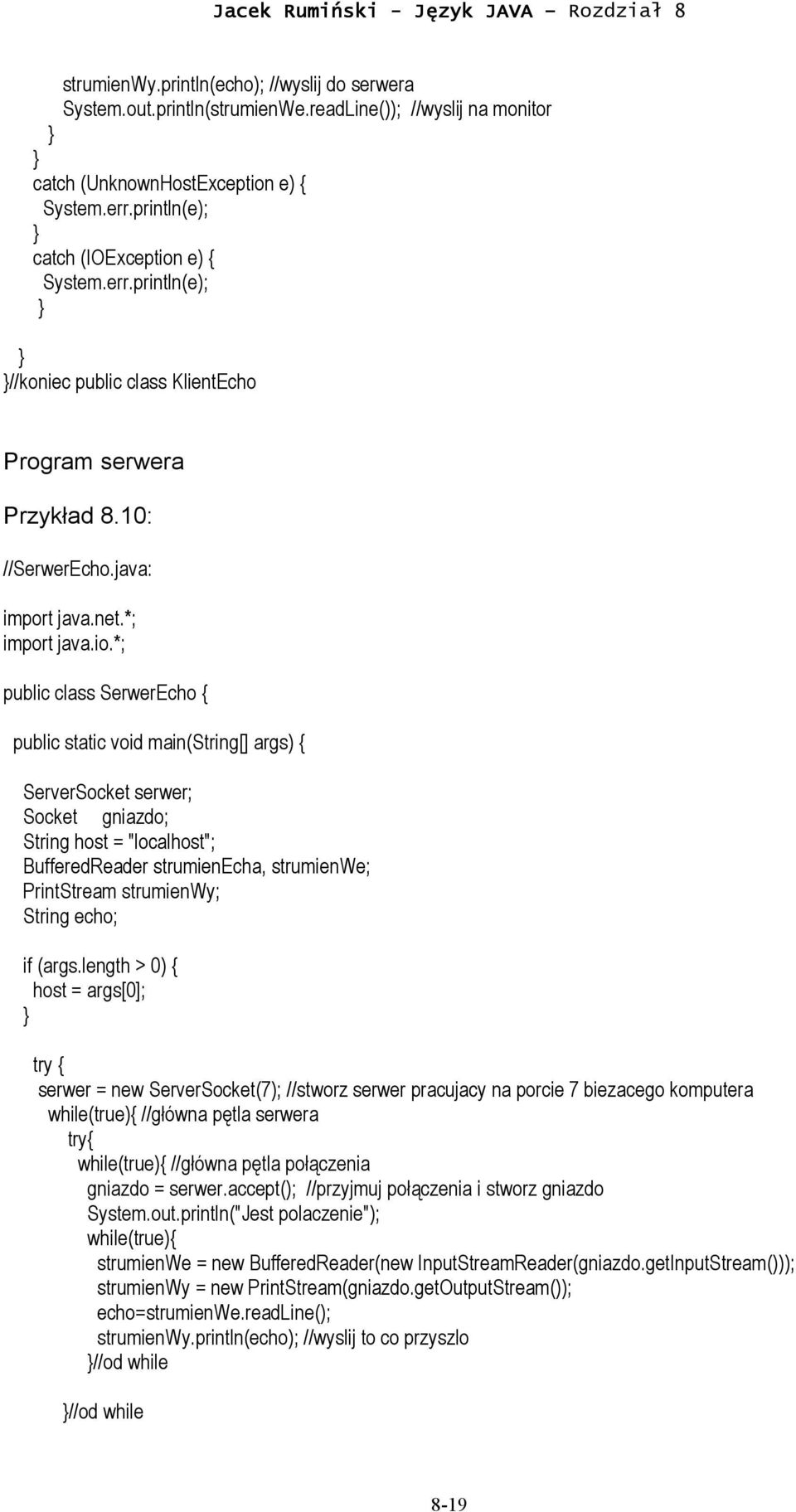 e) { System.err.println(e); //koniec public class KlientEcho Program serwera Przykład 8.10: //SerwerEcho.java: import java.net.*; import java.io.