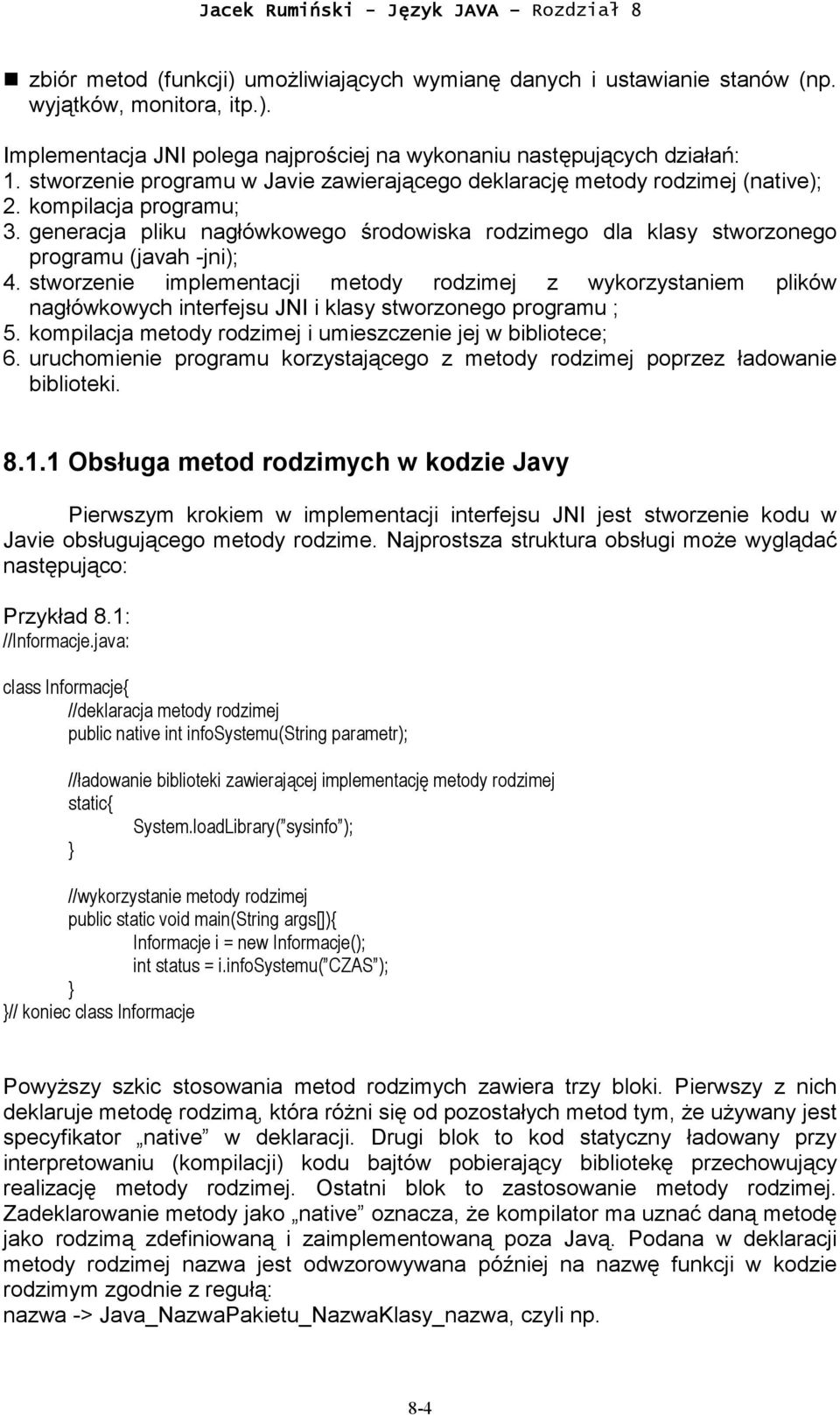 generacja pliku nagłówkowego środowiska rodzimego dla klasy stworzonego programu (javah -jni); 4.