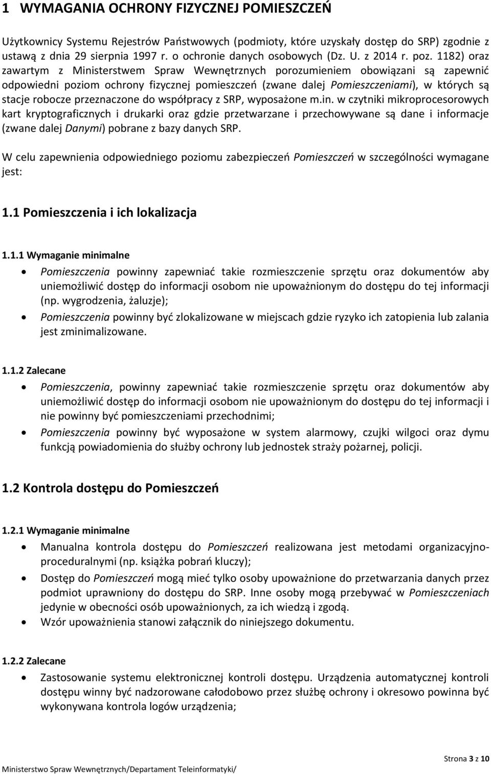 1182) oraz zawartym z Ministerstwem Spraw Wewnętrznych porozumieniem obowiązani są zapewnić odpowiedni poziom ochrony fizycznej pomieszczeń (zwane dalej Pomieszczeniami), w których są stacje robocze