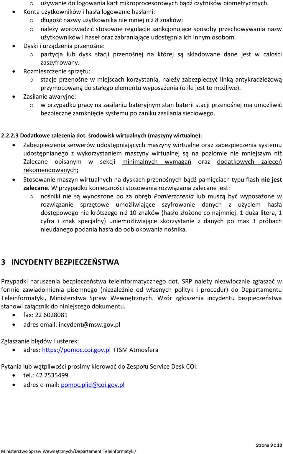 oraz zabraniające udostępnia ich innym osobom. Dyski i urządzenia przenośne: o partycja lub dysk stacji przenośnej na której są składowane dane jest w całości zaszyfrowany.