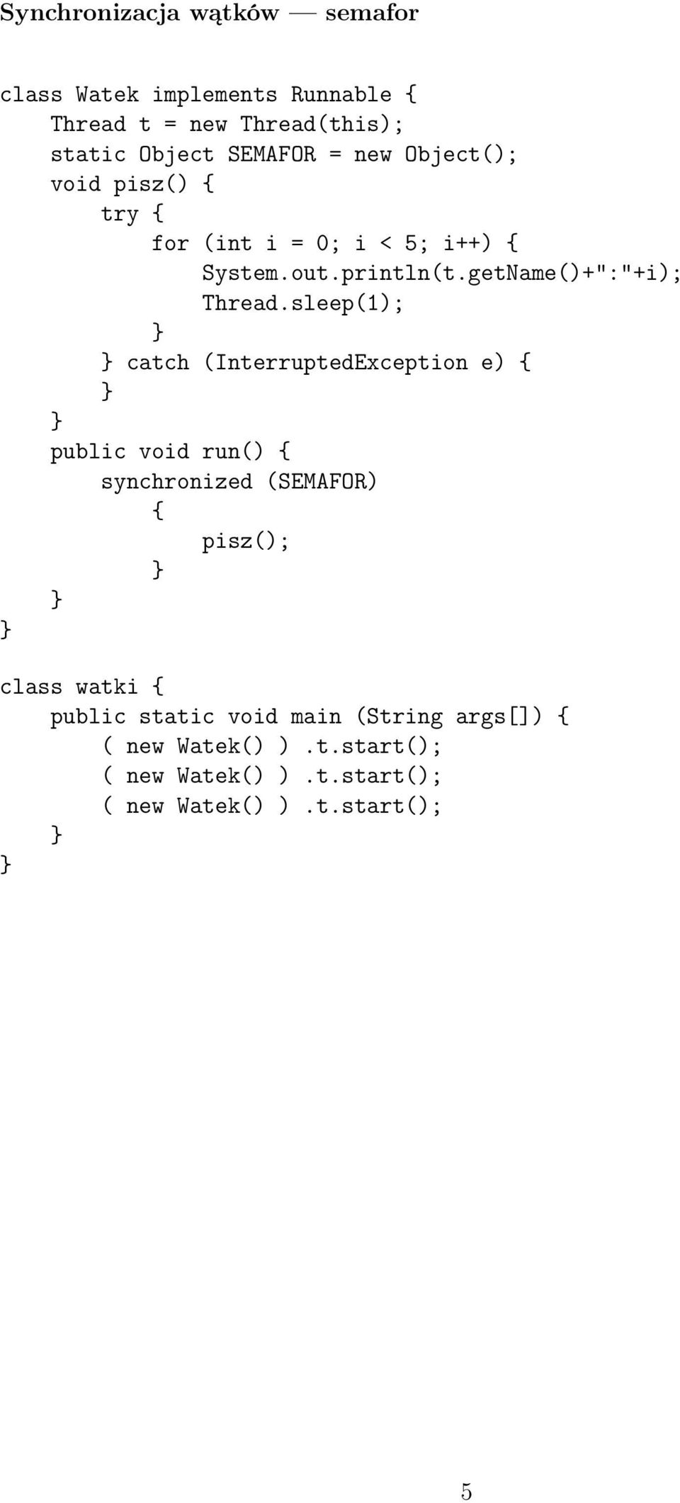 getName()+":"+i); catch (InterruptedException e) public void run() synchronized (SEMAFOR) pisz(); class