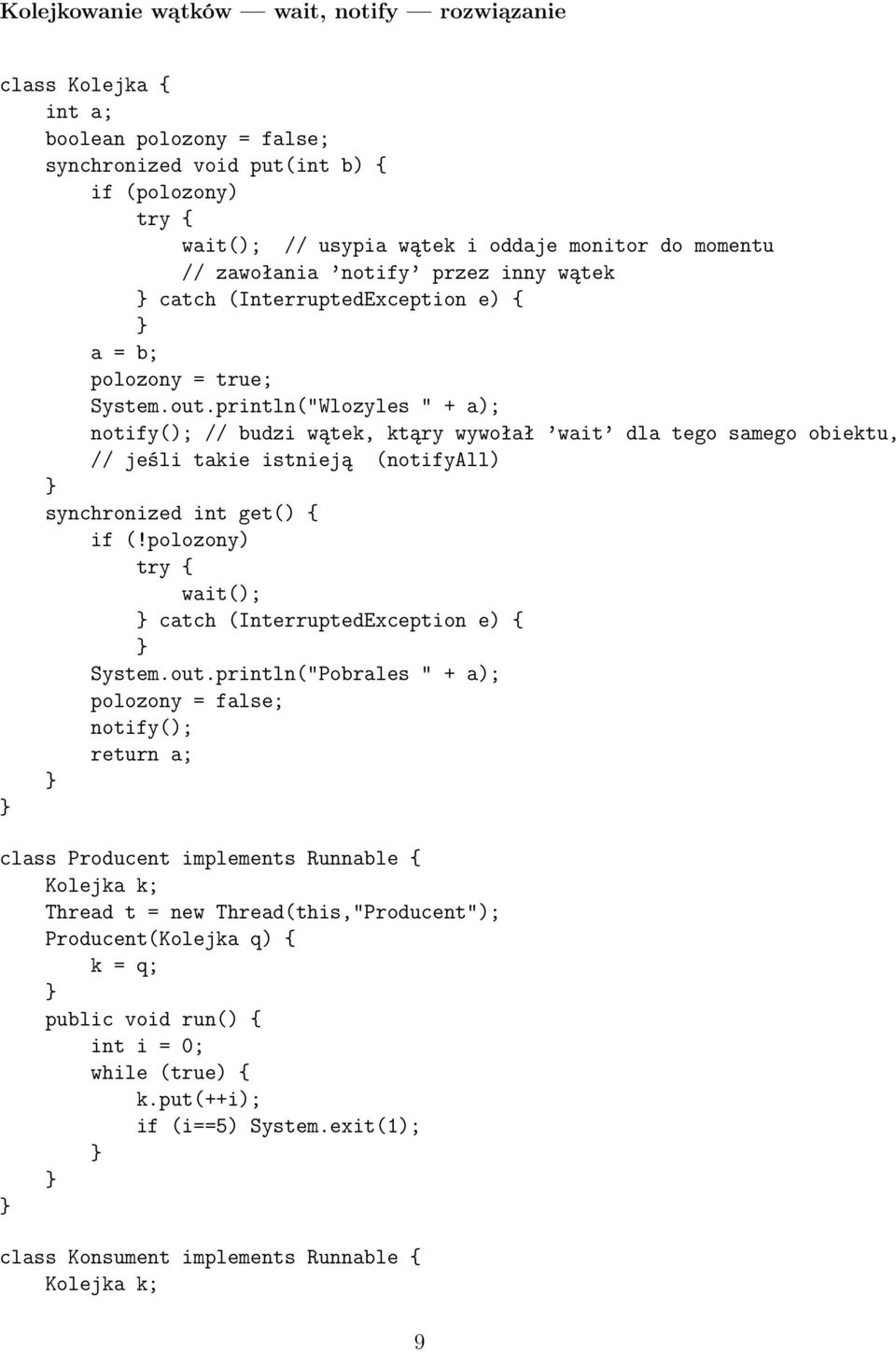 println("Wlozyles " + a); notify(); // budzi wątek, ktąry wywołał wait dla tego samego obiektu, // jeśli takie istnieją (notifyall) synchronized int get() if (!