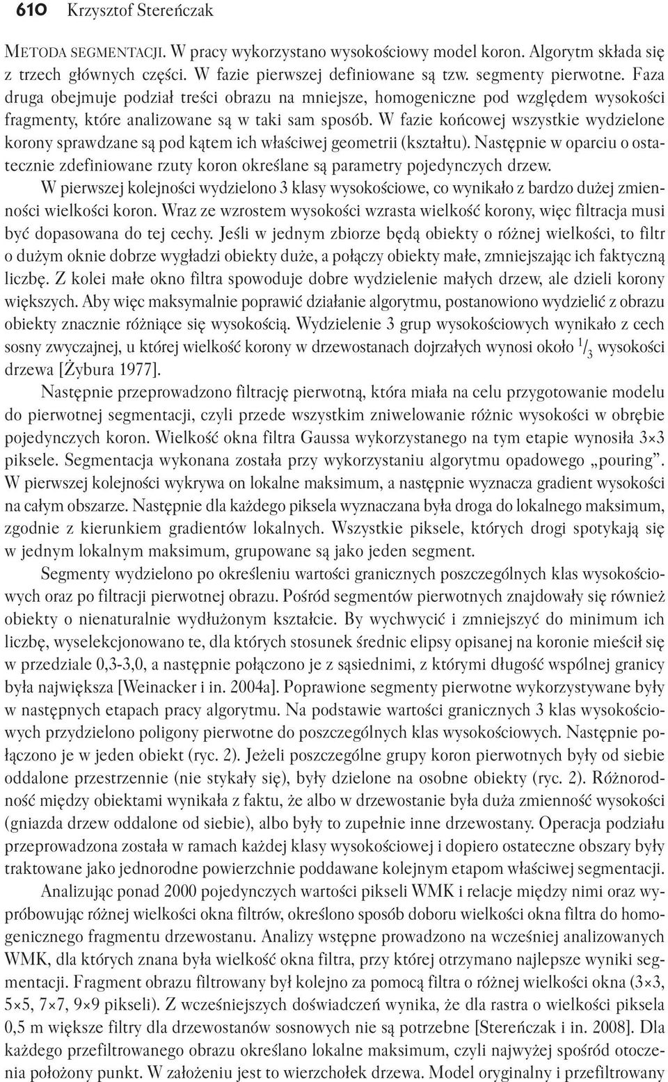 W fazie końcowej wszystkie wydzielone korony sprawdzane są pod kątem ich właściwej geometrii (kształtu).