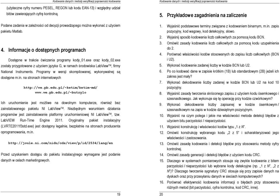 exe zostały przygotowane z uŝyciem języka G, w ramach środowiska LabView TM, firmy National Instruments. Programy w wersji skompilowanej, wykonywalnej są dostępne m.in.