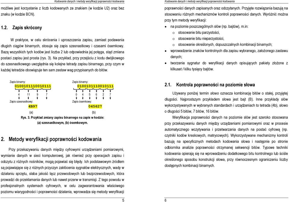 Bazą wszystkich tych kodów jest liczba 2 lub odpowiednia jej potęga, stąd zmiana postaci zapisu jest prosta (rys. 3).